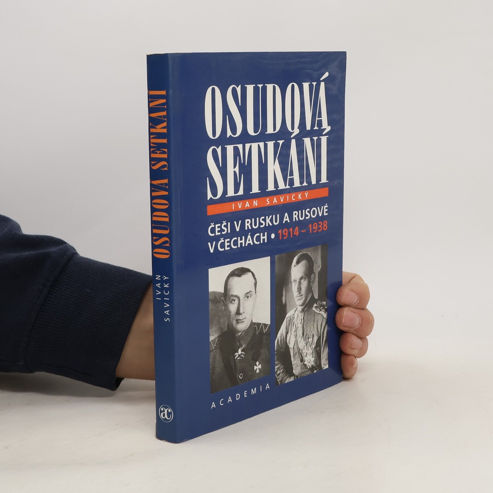 Ivan Savický Osudová setkání : Češi v Rusku a Rusové v Čechách 1914-1938