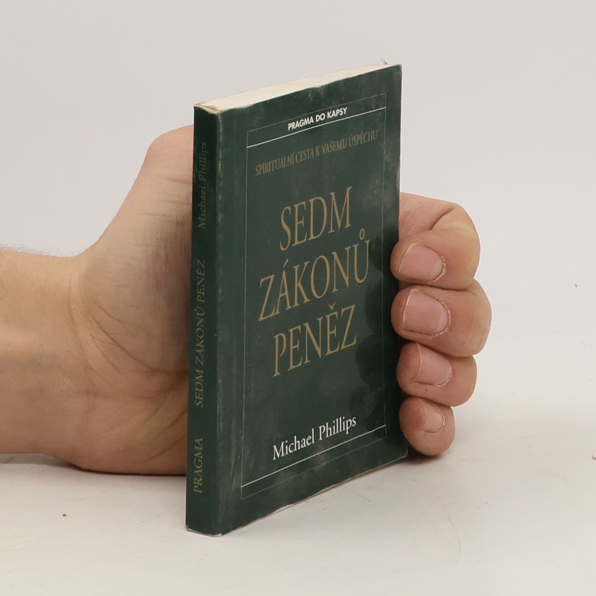 Michael Phillips Sedm zákonů peněz : spirituální cesta k Vašemu úspěchu