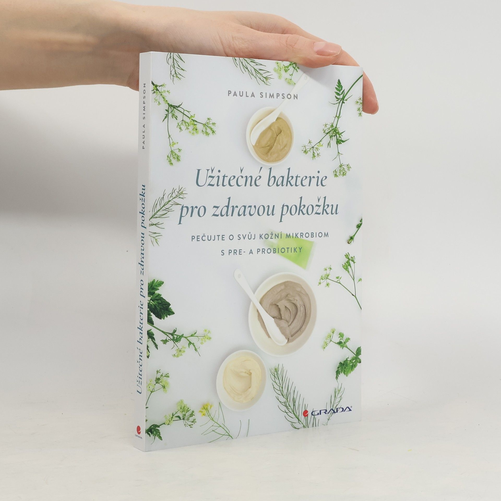 Paula Simpson Užitečné bakterie pro zdravou pokožku : pečujte o svůj kožní mikrobiom s pre- a probiotiky