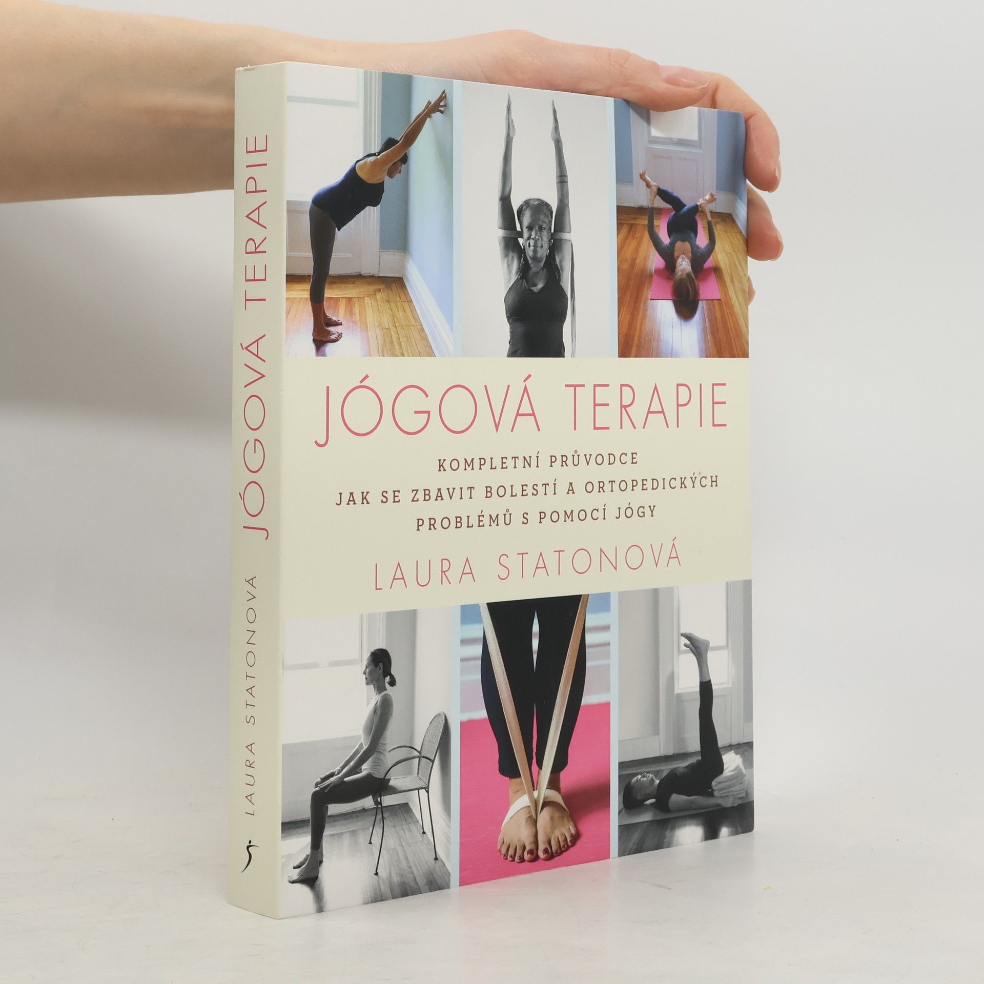 Laura Staton Jógová terapie : kompletní průvodce jak se zbavit bolestí a ortopedických problémů s pomocí jógy