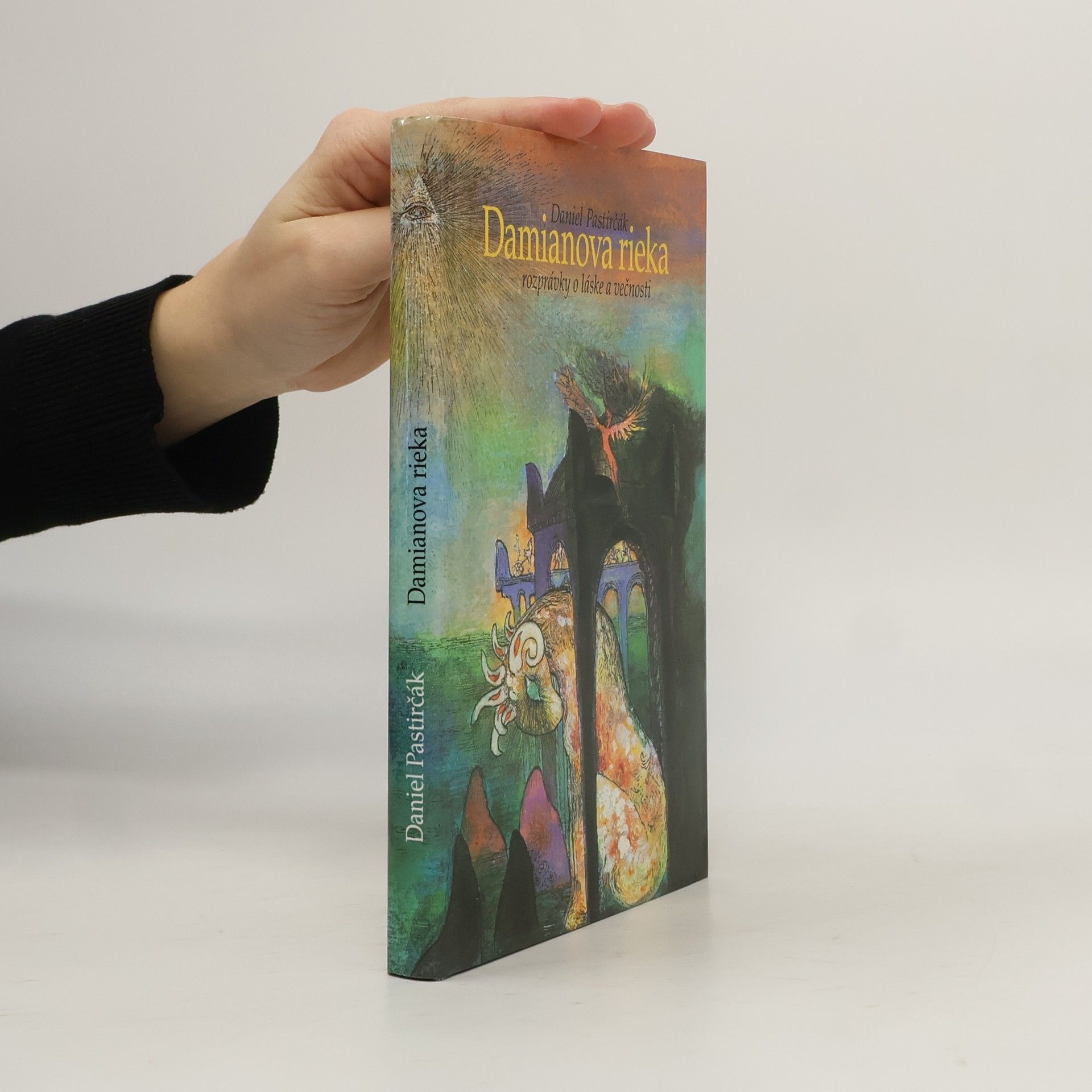 Daniel Pastirčák Damianova rieka. Rozprávky o láske a večnosti