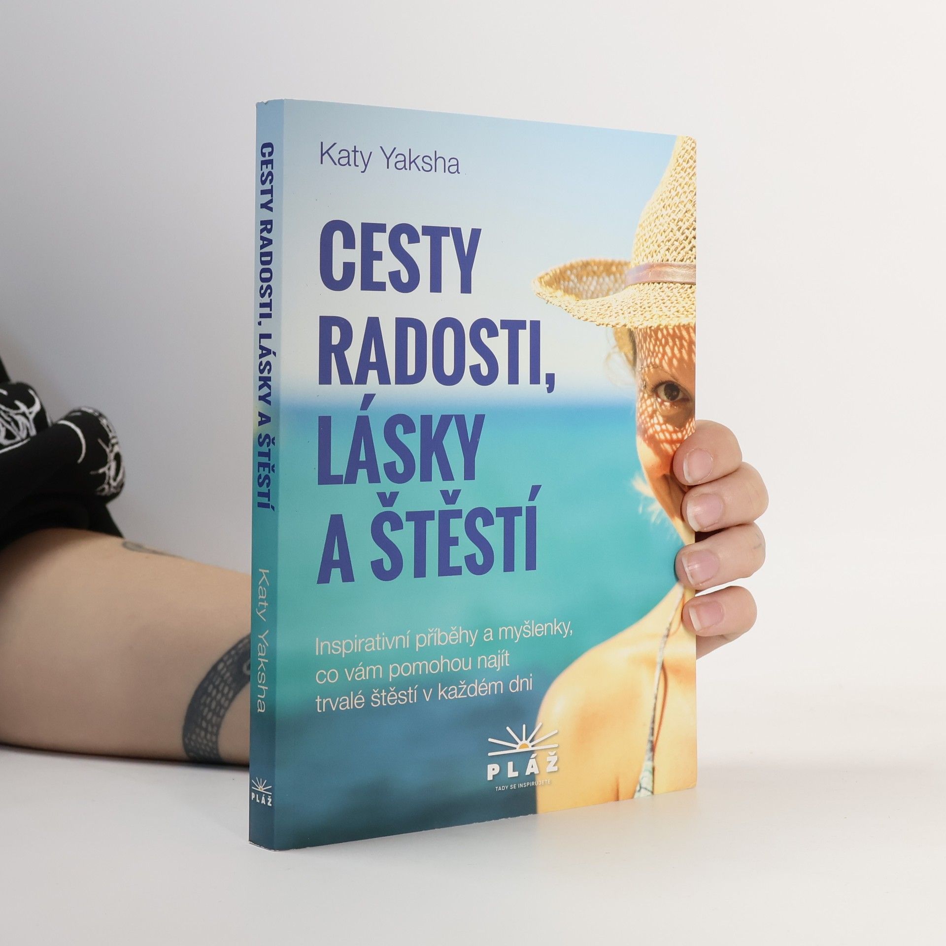 Katy Yaksha Cesty radosti, lásky a štěstí : inspirativní příběhy a myšlenky, co vám pomohou najít trvalé štěstí v každém dni