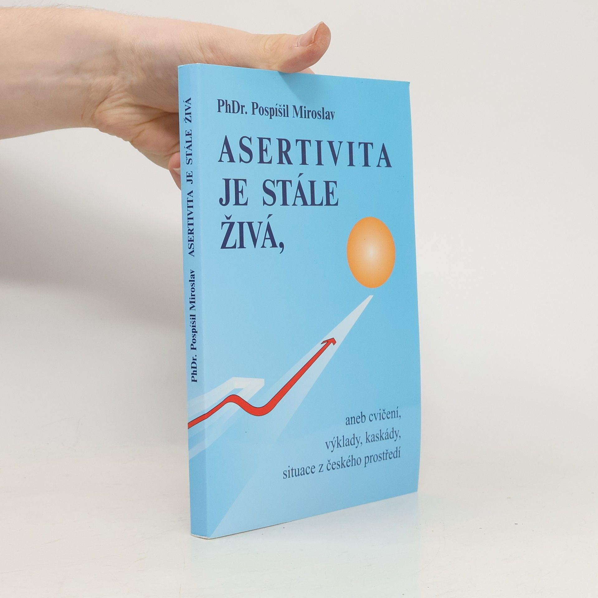 Miroslav Pospíšil Asertivita je stále živá, aneb, Cvičení, výklady, kaskády, situace z českého prostředí