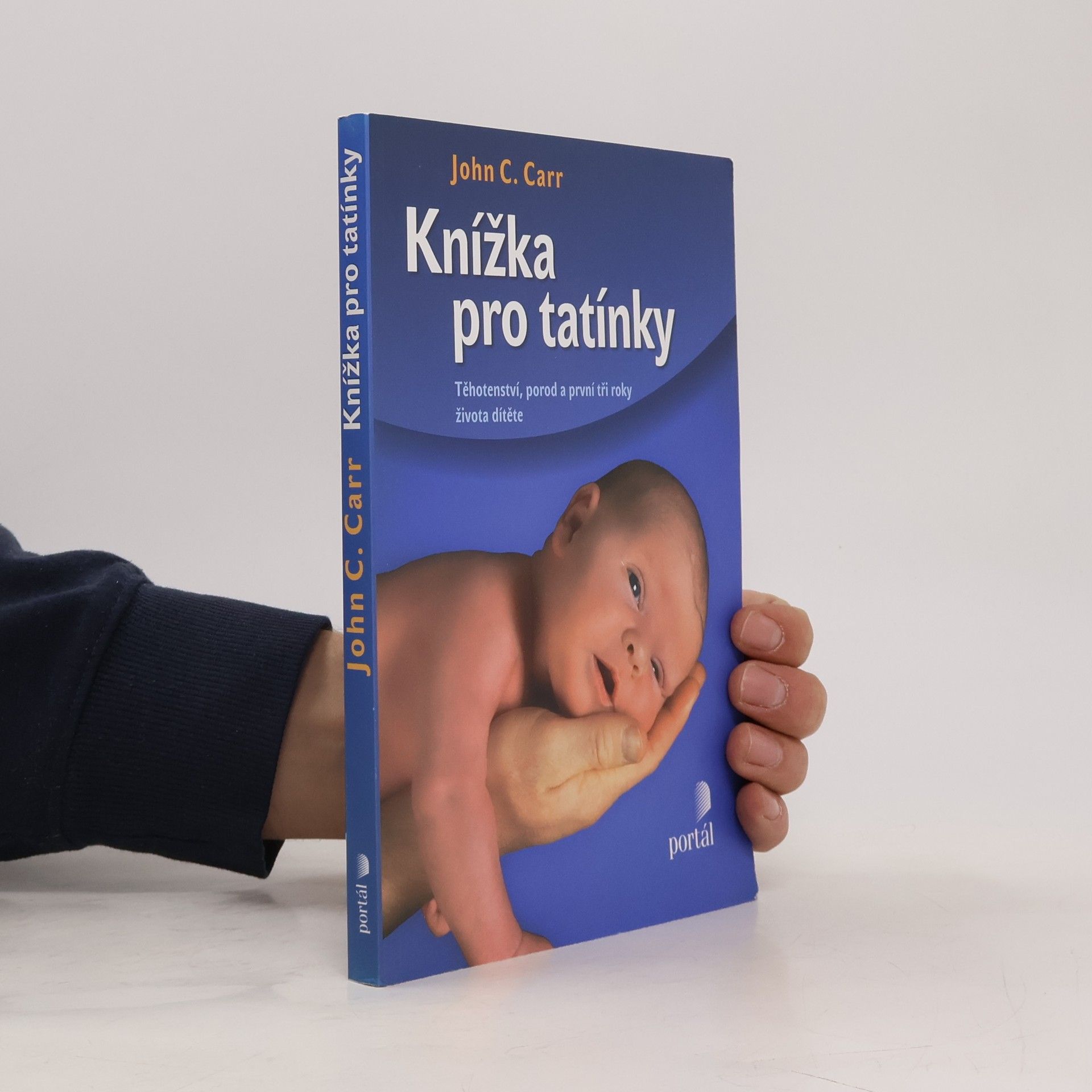 John C. Carr Knížka pro tatínky. Těhotenství, porod a první tři roky života dítěte