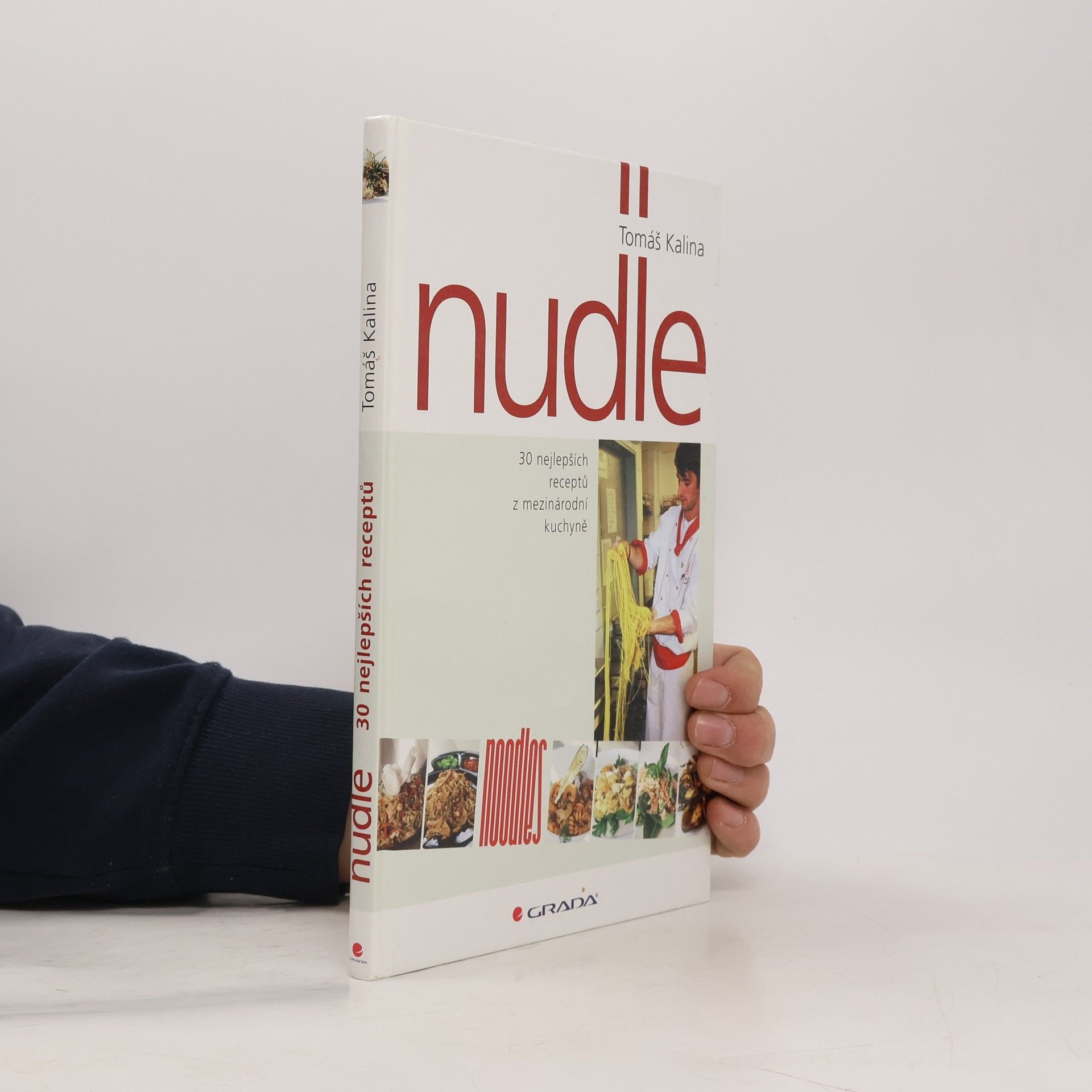 Tomáš Kalina Nudle : 30 nejlepších receptů z mezinárodní kuchyně