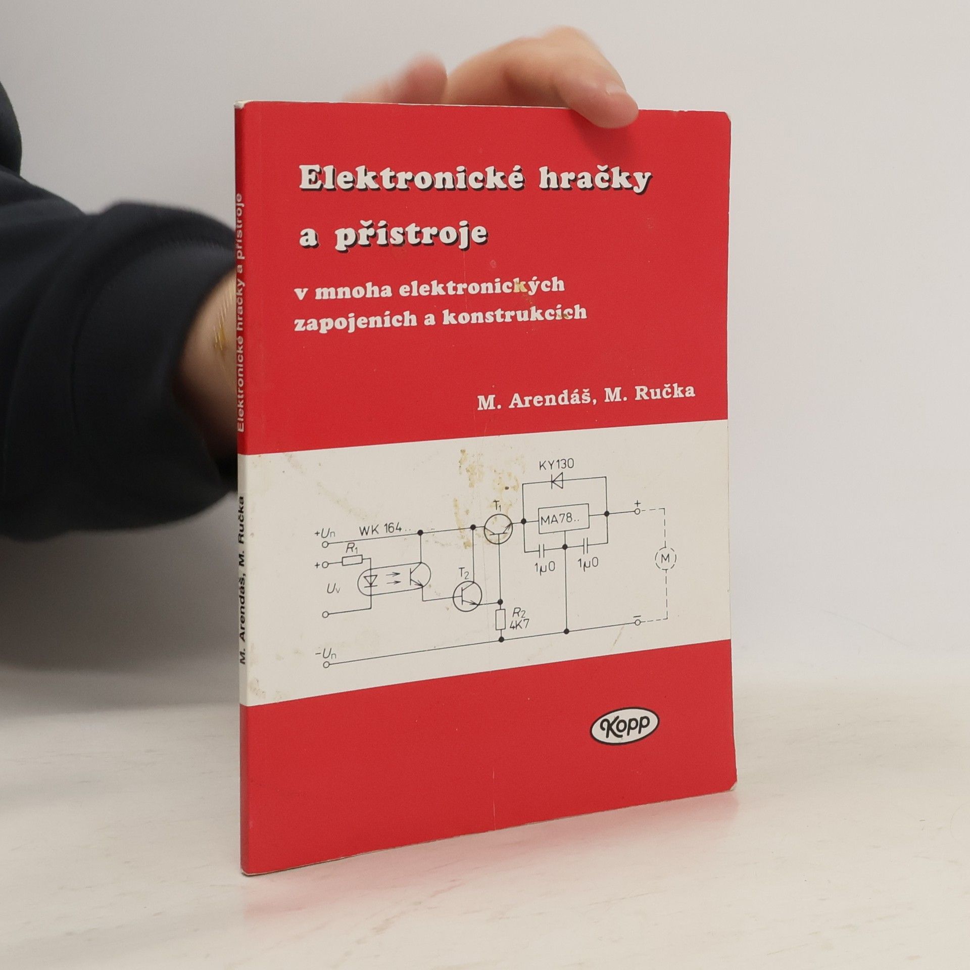 Miroslav Arendáš Elektronické hračky a přístroje v mnoha elektronických zapojeních a konstrukcích