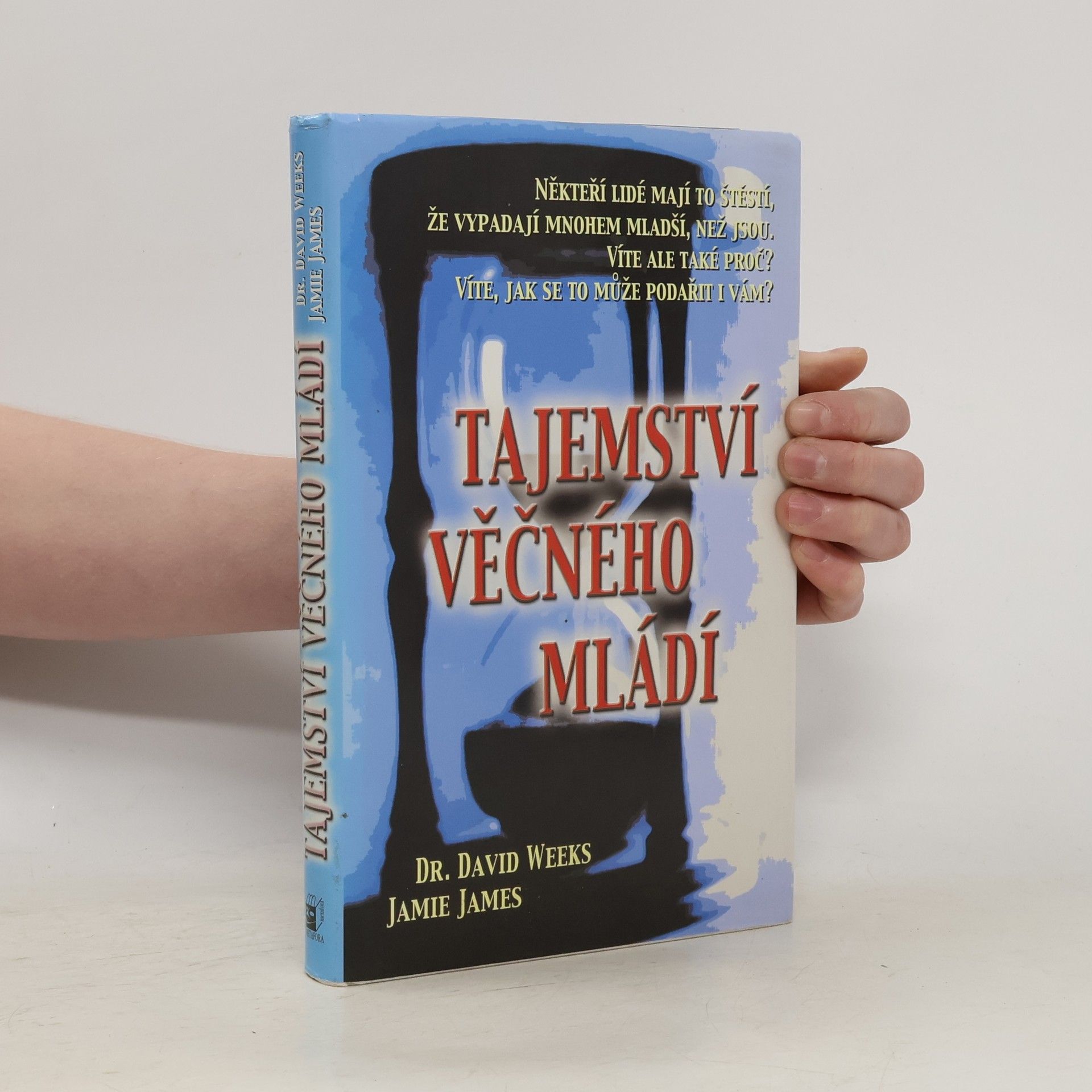 Tajemství věčného mládí : vědecké zdůvodnění, proč někteří lidé vypadají o deset let mladší, než jsou ve skutečnosti, a návod, jak se i vy můžete stát věčně mladými