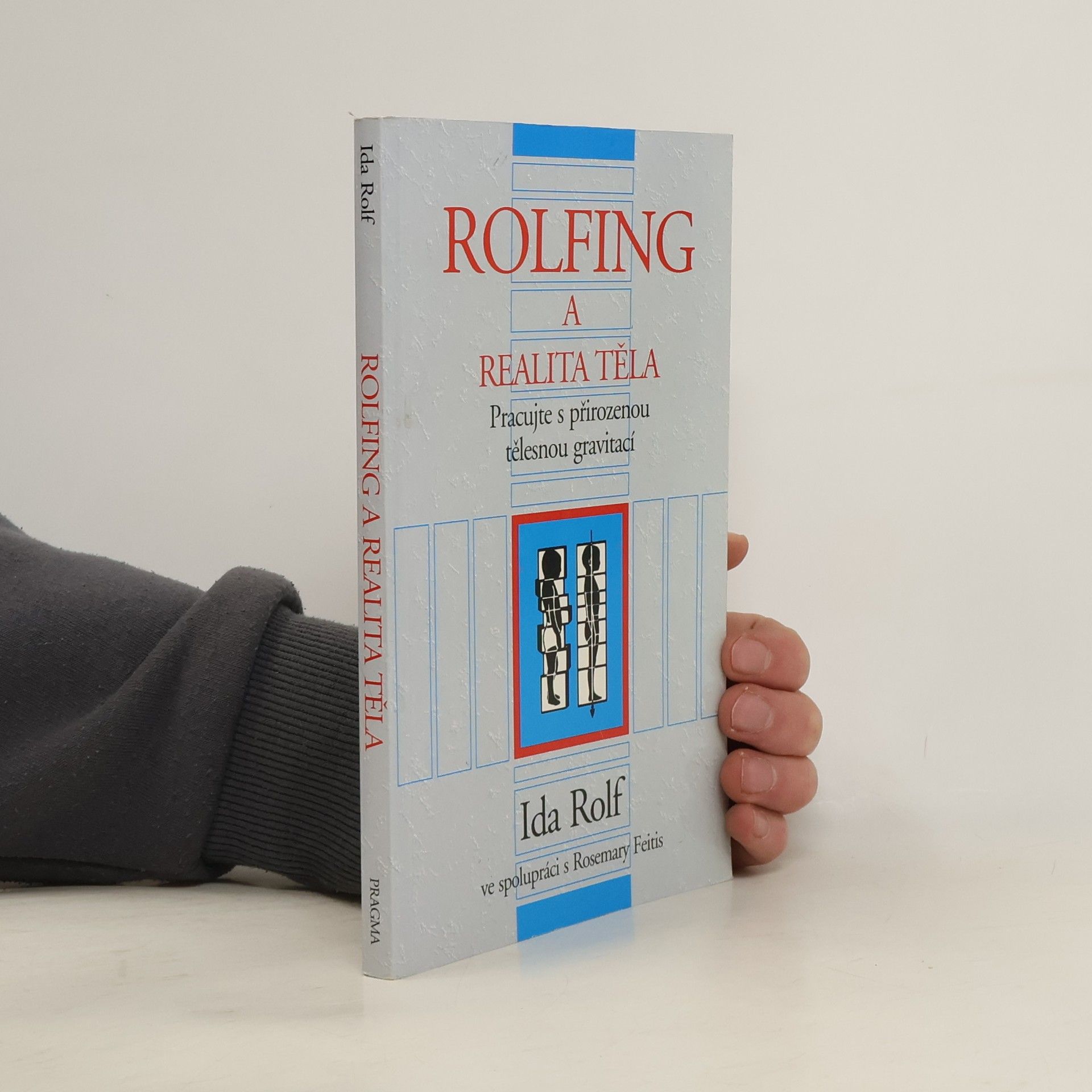 Ida P. Rolf Rolfing a realita těla. Pracujte s přirozenou tělesnou gravitací