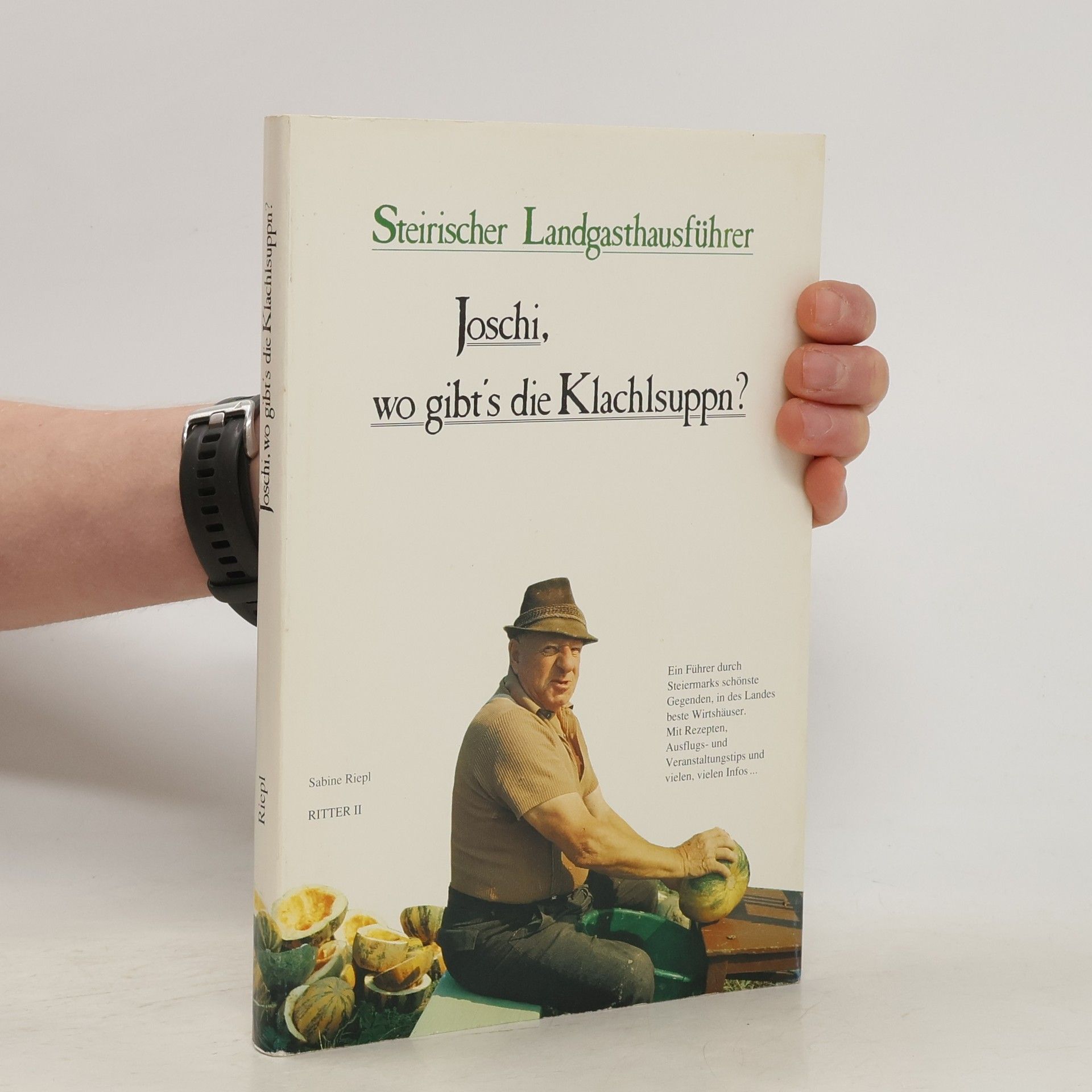 Sabine Riepl Steirischer Landgasthausführer: Joschi, wo gibt's die Klachlsuppn?