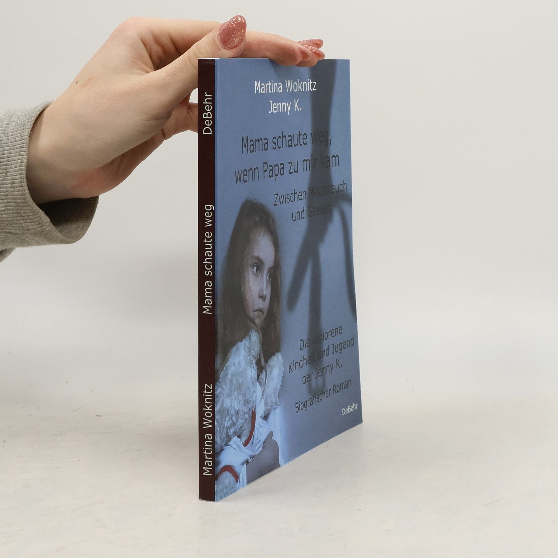 Martina Woknitz Mama schaute weg, wenn Papa zu mir kam - Zwischen Missbrauch und Gewalt - Die verlorene Kindheit und Jugend der Jenny K. - Biogr