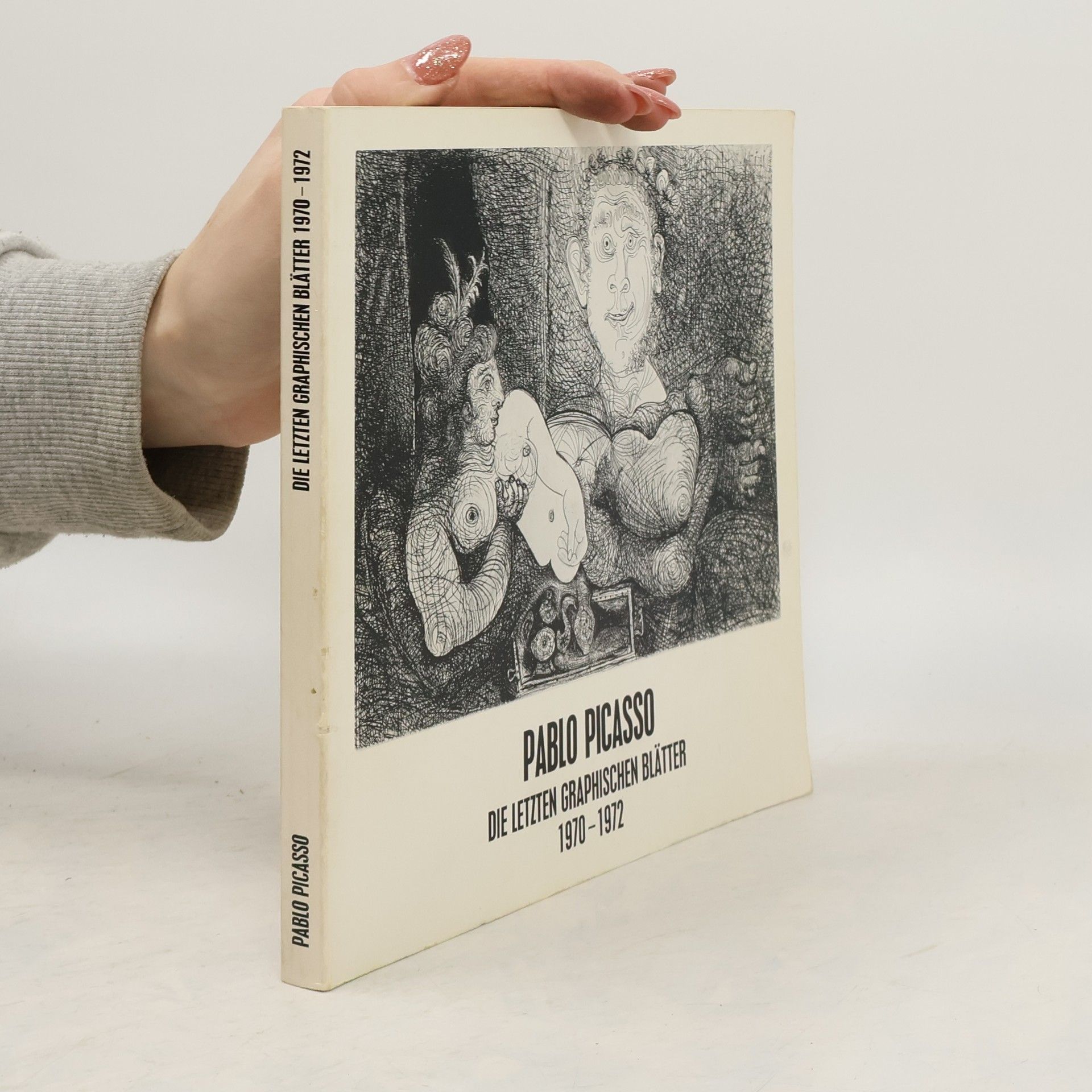 Autorenkollektiv Pablo Picasso. Die letzten graphischen Blätter 1970-1972