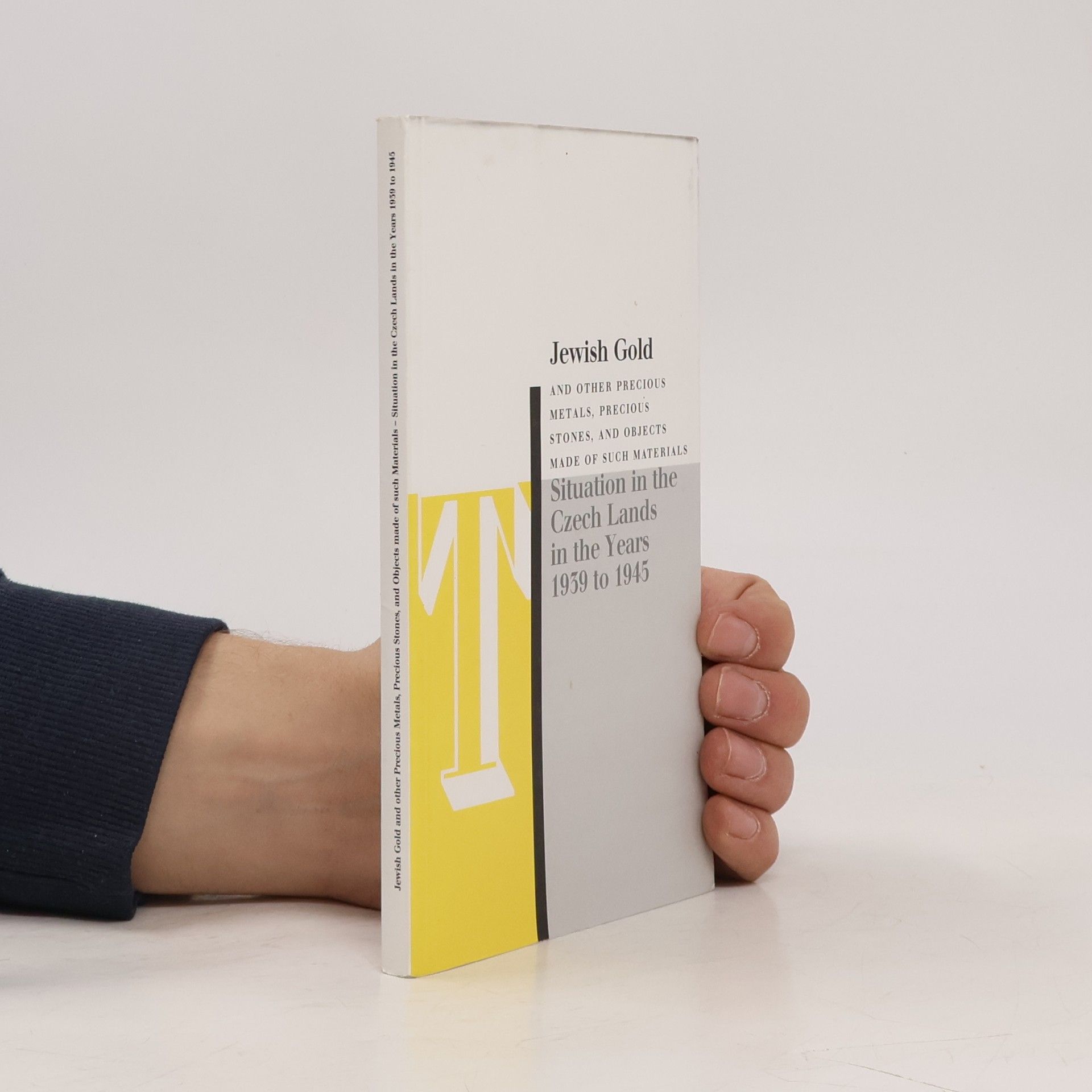 Kolektiv autorů Jewish Gold And Other Precious Metals, Precious Stones, And Objects Made Of Such Materials - Situation In The Czech Lands In The Years 1939 To 1945