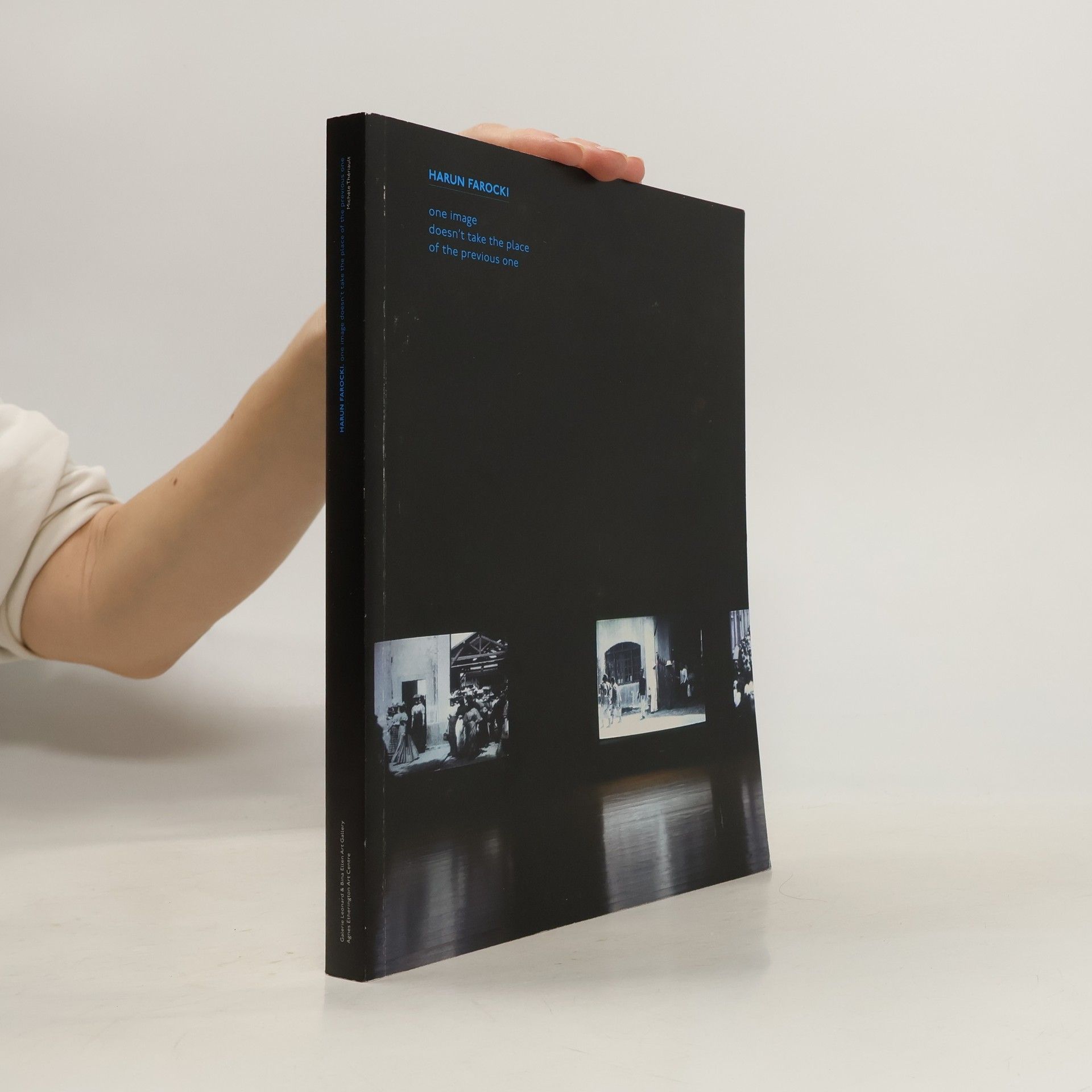 Various authors Harun Farocki - One Image Doesn't Take The Place Of The Previous One