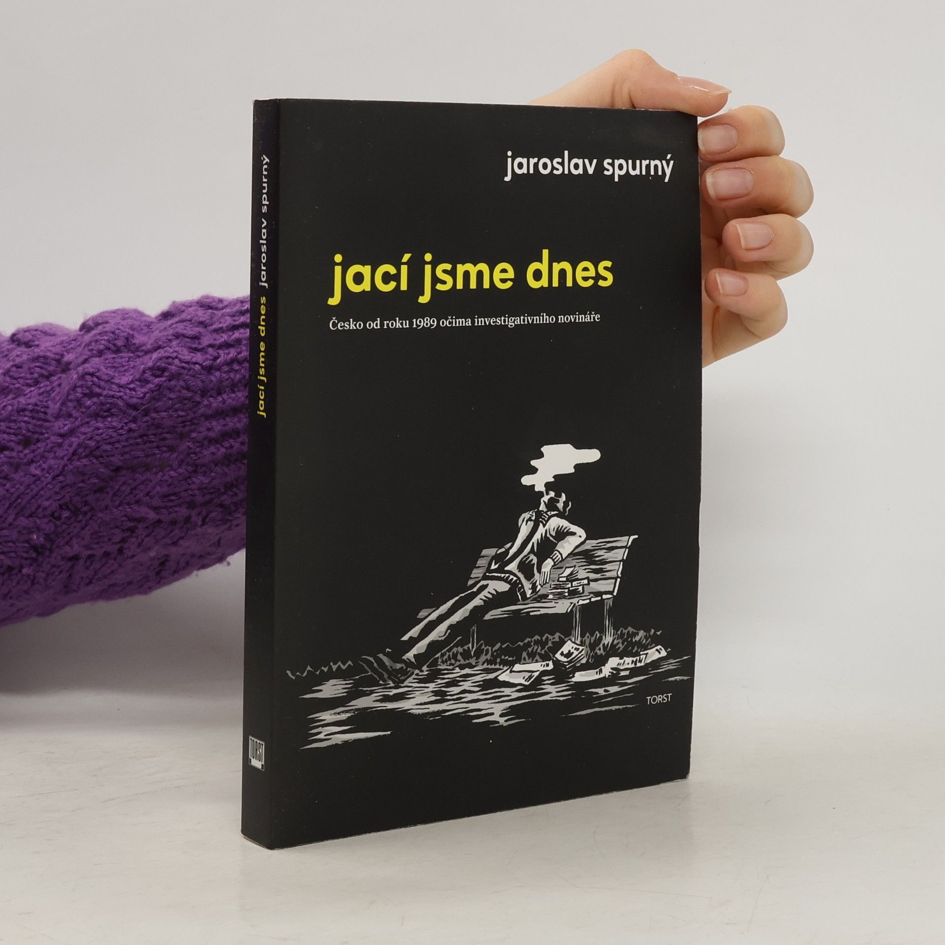 Jaroslav Spurný Jací jsme dnes: Česko od roku 1989 očima investigativního novináře