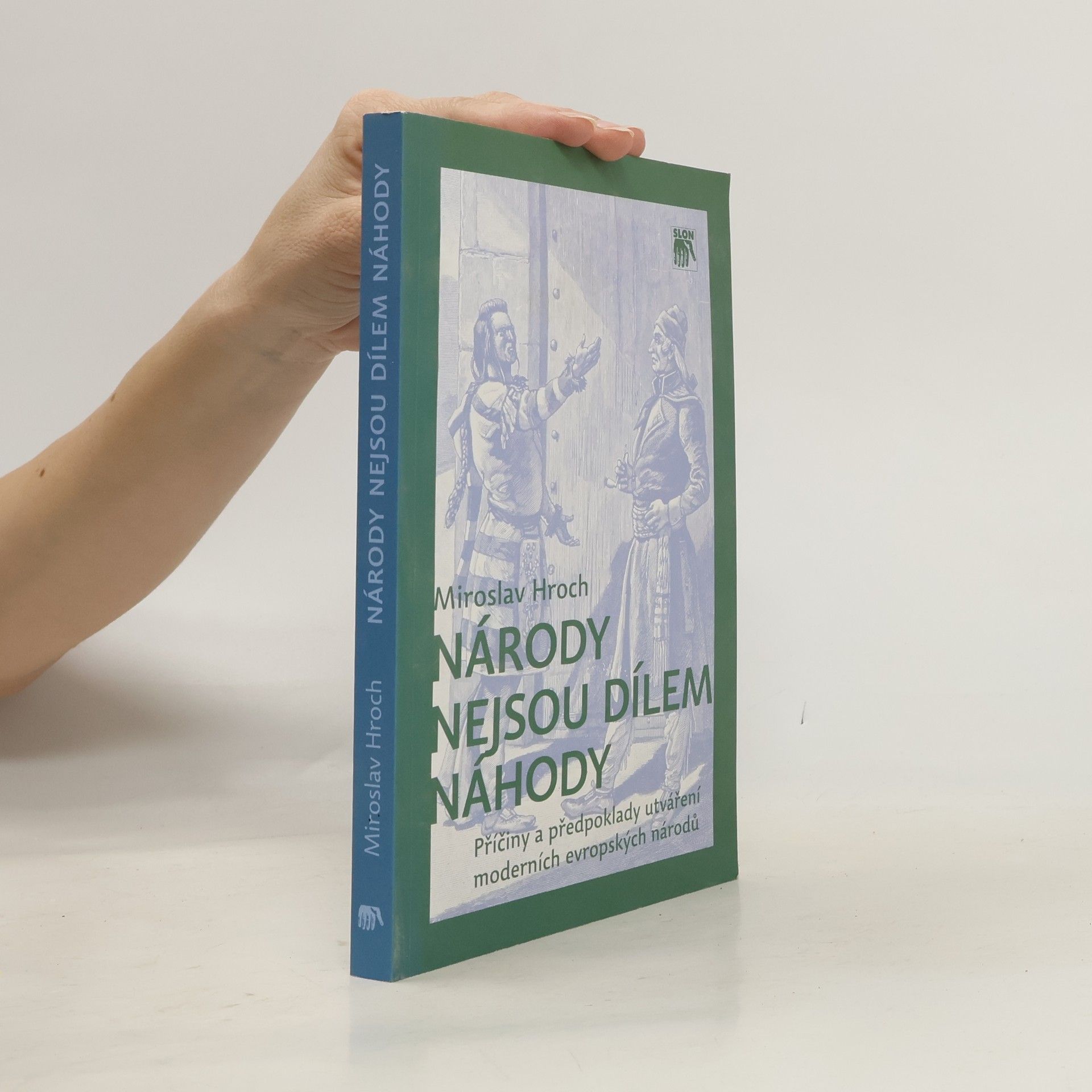 Miroslav Hroch Národy nejsou dílem náhody: Příčiny a předpoklady utváření moderních evropských národů