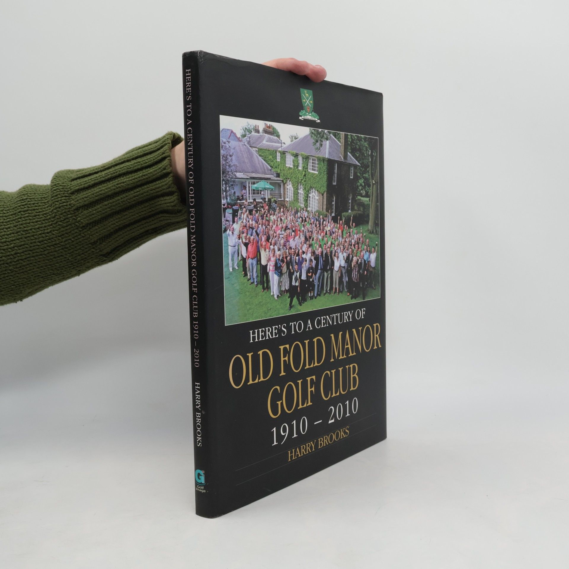 Harry Brooks Here's to a Century of Old Fold Manor Golf Club 1910-2010