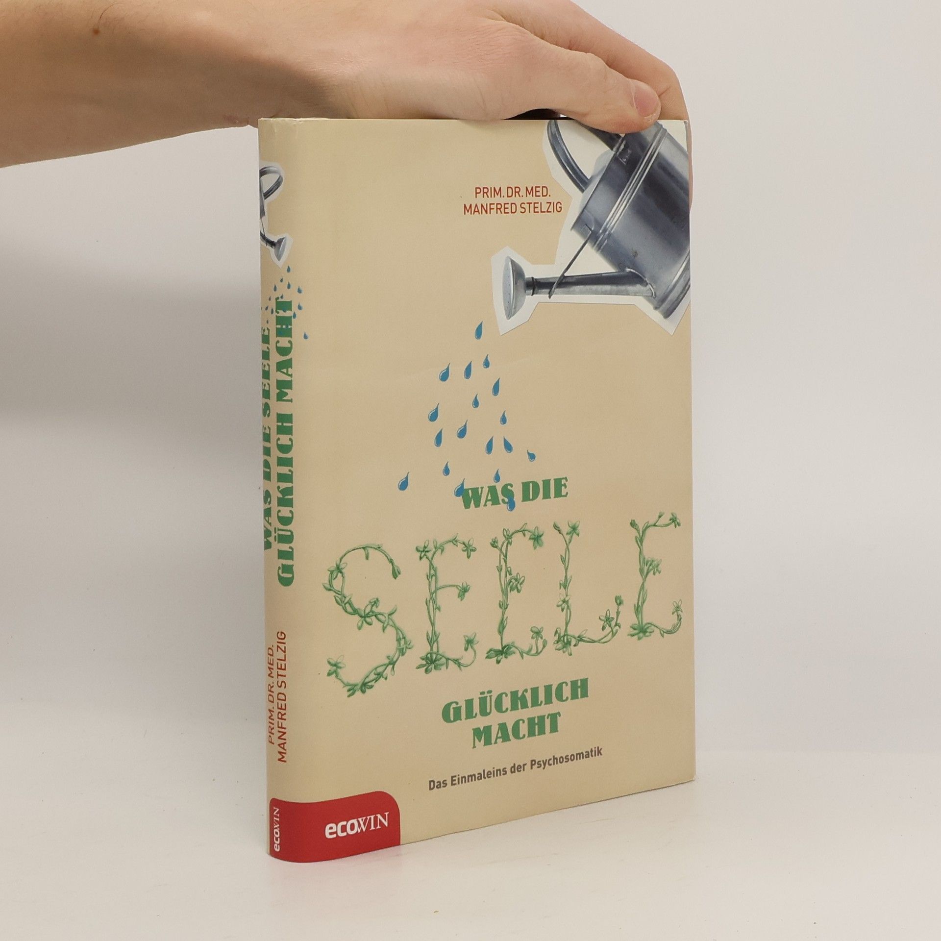 Manfred Stelzig Was die Seele glücklich macht