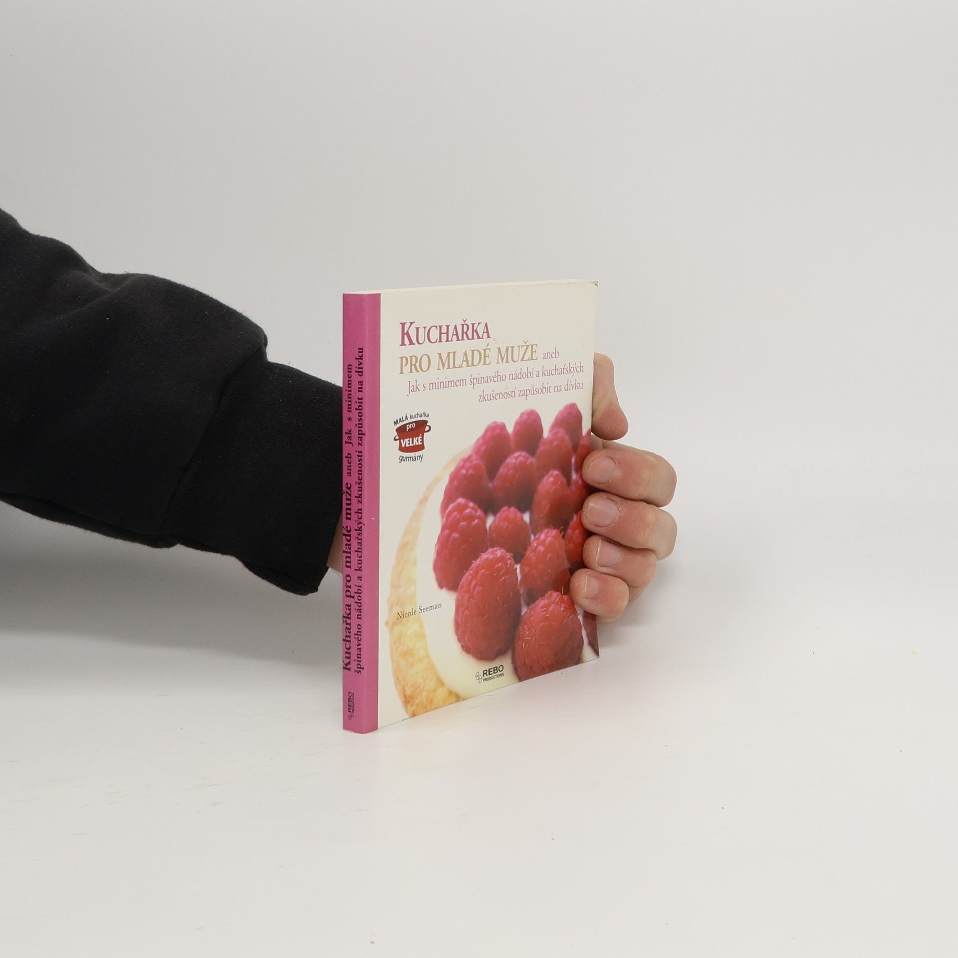 Nicole Seeman Kuchařka pro mladé muže, aneb, Jak s minimem špinavého nádobí a kuchařských zkušeností zapůsobit na dívku