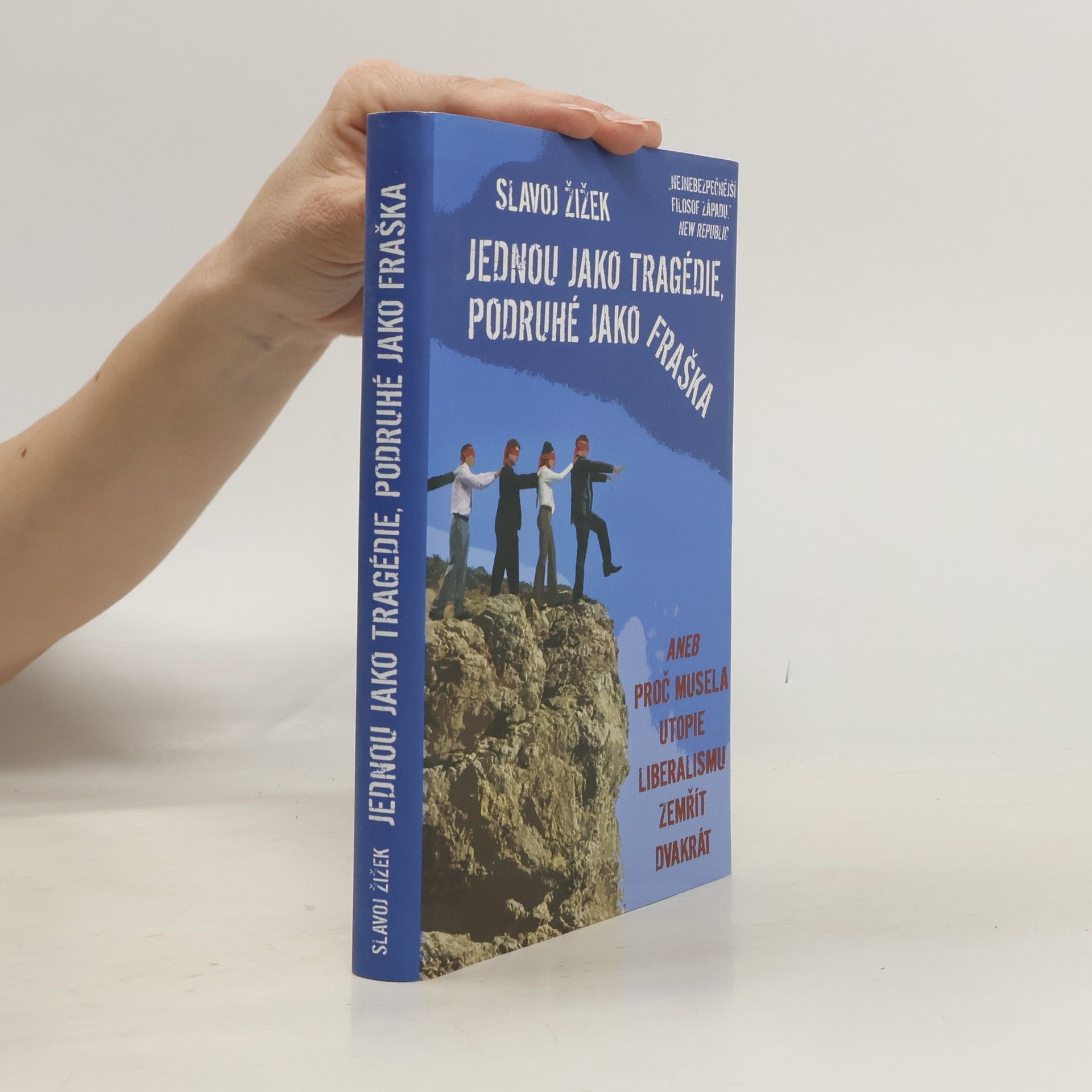 Slavoj Žižek Jednou jako tragédie, podruhé jako fraška, aneb, Proč musela utopie liberalismu zemřít dvakrát