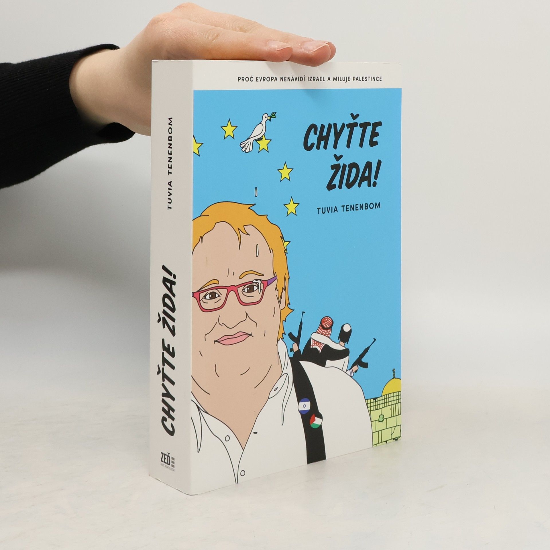 Tuvia Tenenbom Chyťte Žida! : proč Evropa nenávidí Izrael a miluje Palestince