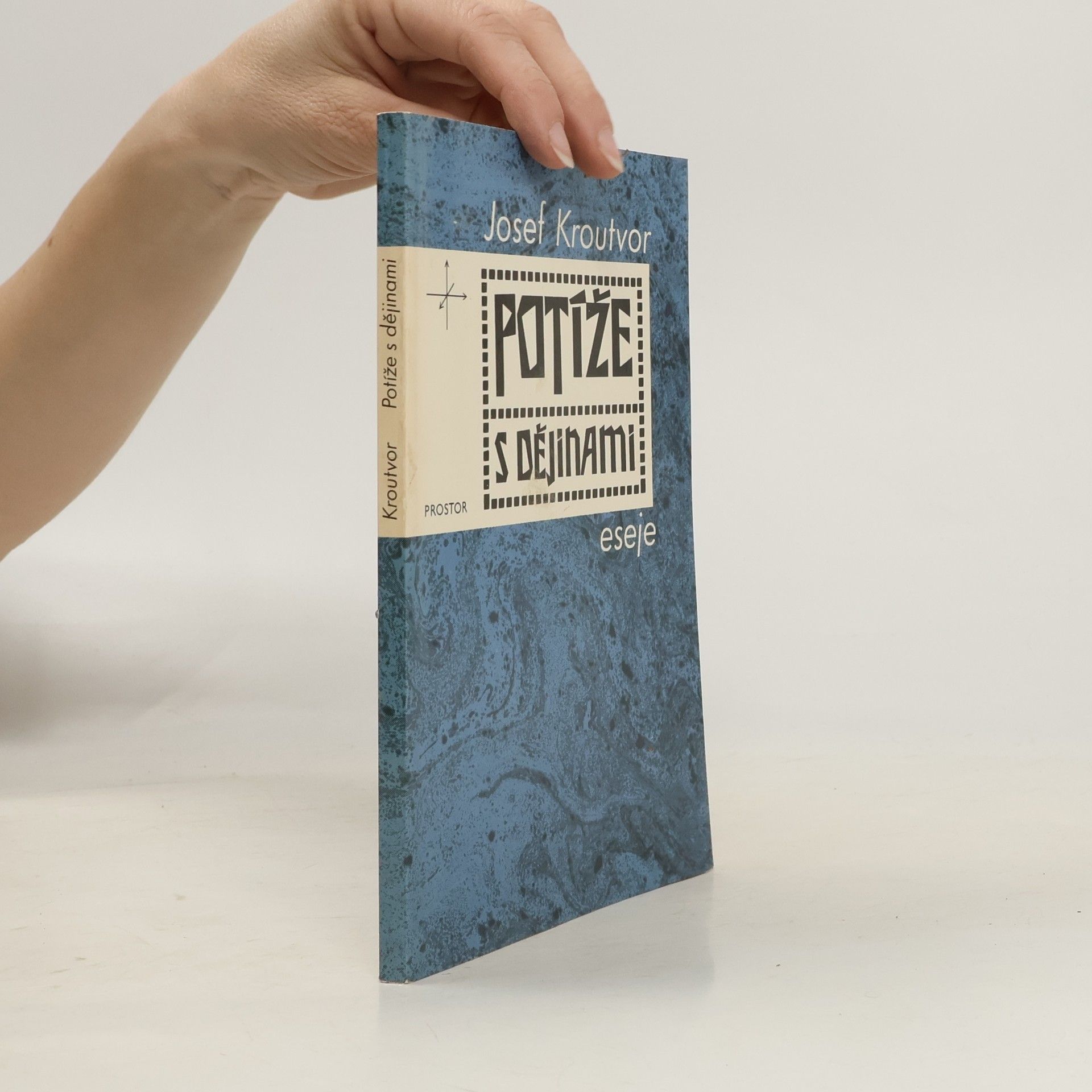 Josef Kroutvor Potíže s dějinami: eseje