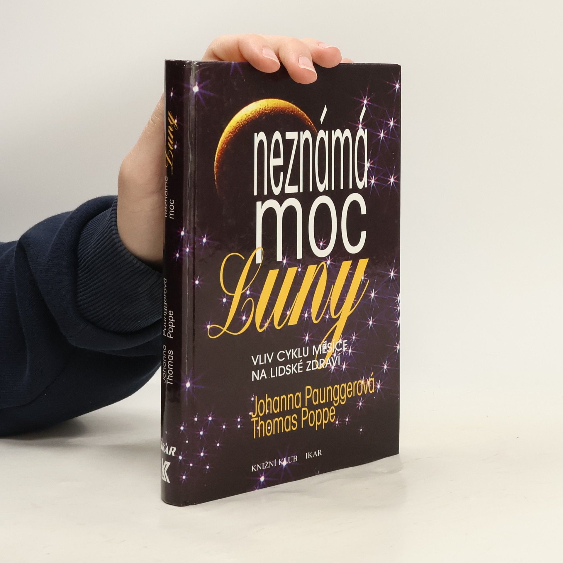 Johanna Paungger Neznámá moc Luny: Vliv cyklů Měsíce na lidské zdraví