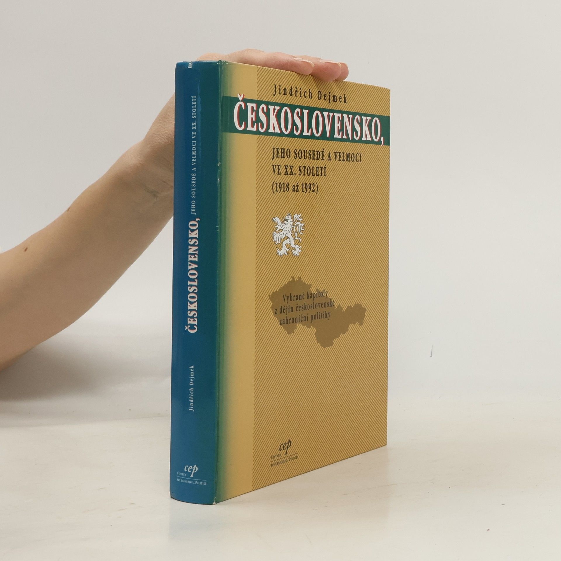 Jindřich Dejmek Československo, jeho sousedé a velmoci ve XX. století (1918 až 1992)