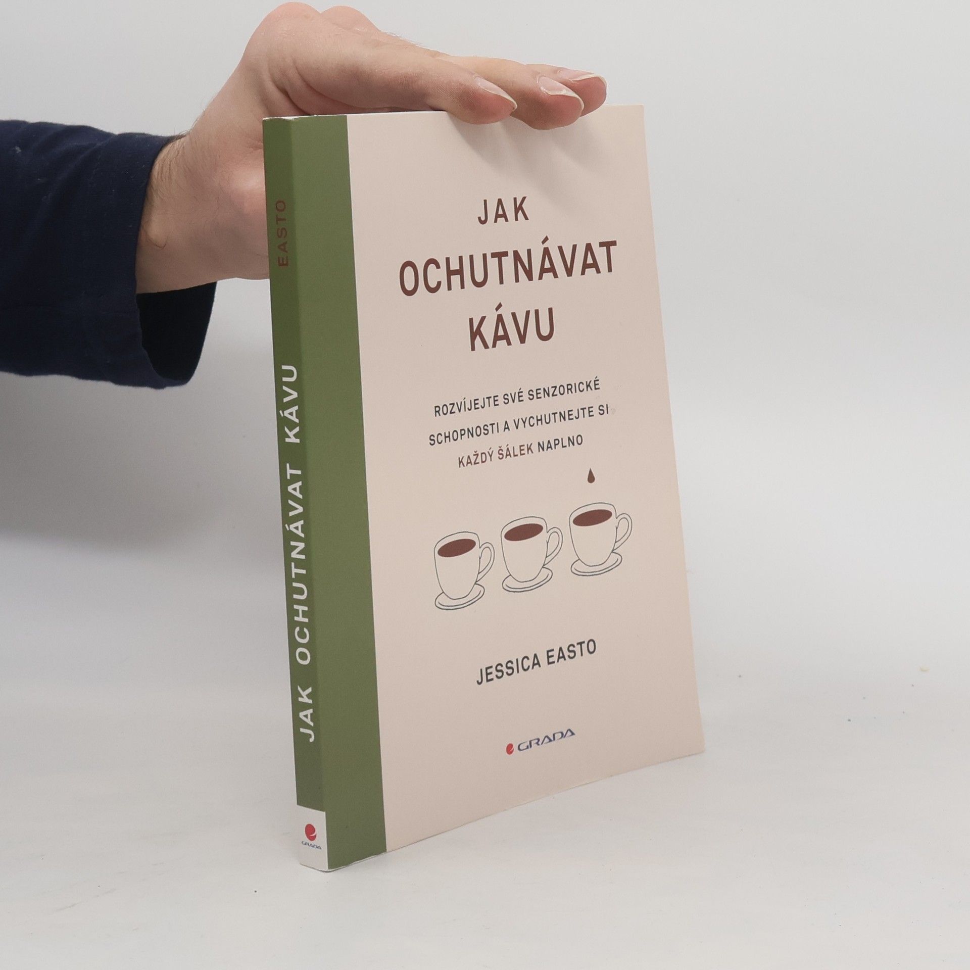 Jessica Easto Jak ochutnávat kávu : rozvíjejte své senzorické schopnosti a vychutnejte si každý šálek naplno