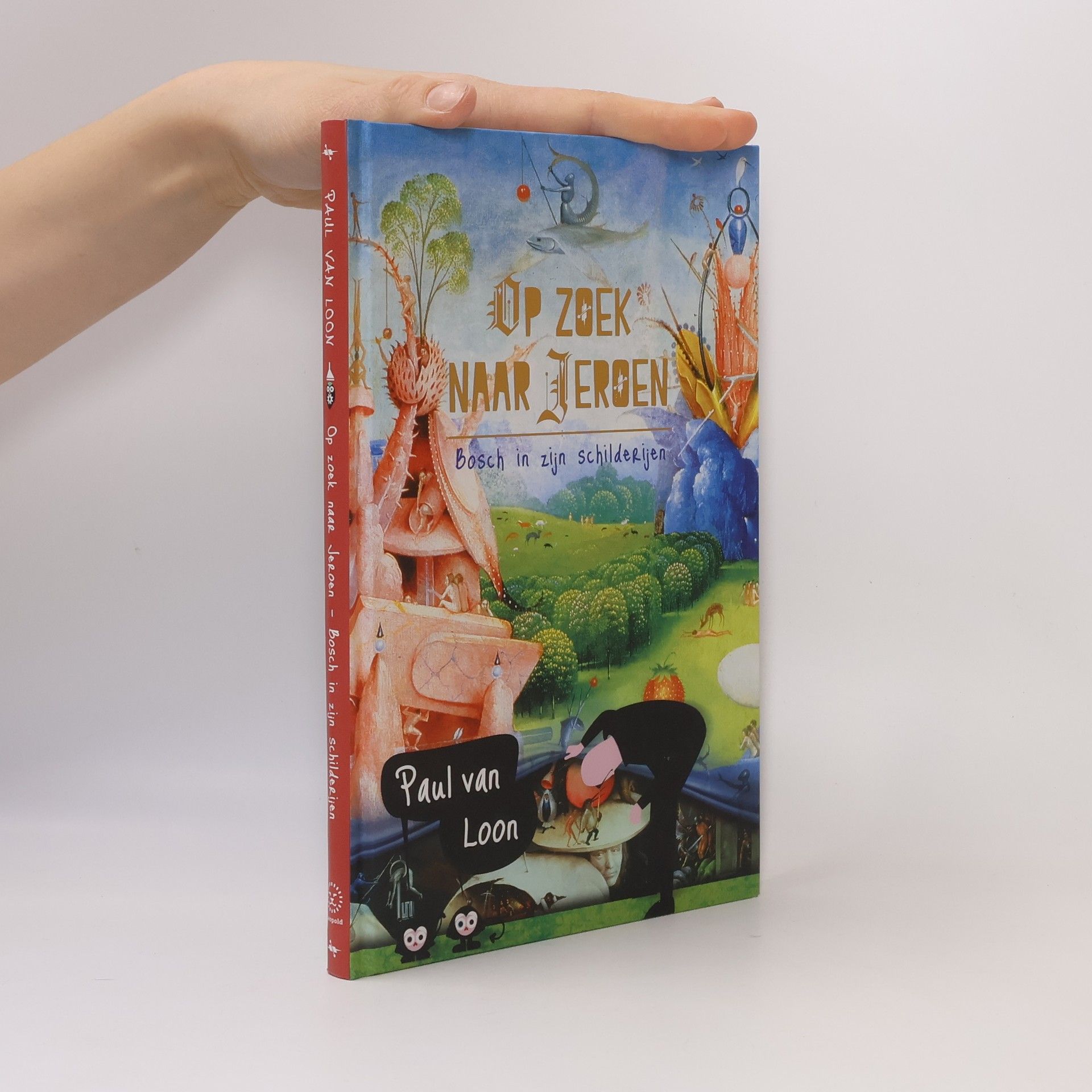 Paul van Loon Op zoek naar Jeroen - Bosch in zijn schilderijen