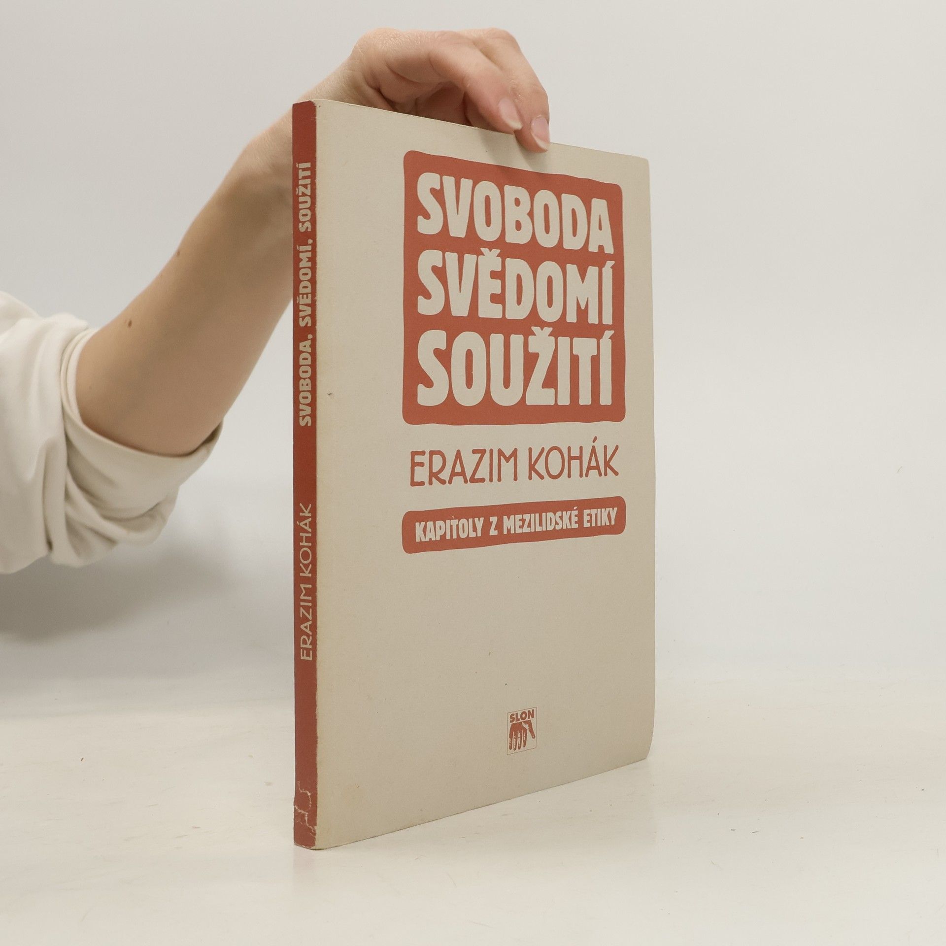 Erazim Kohák Svoboda, svědomí, soužití : kapitoly z mezilidské etiky