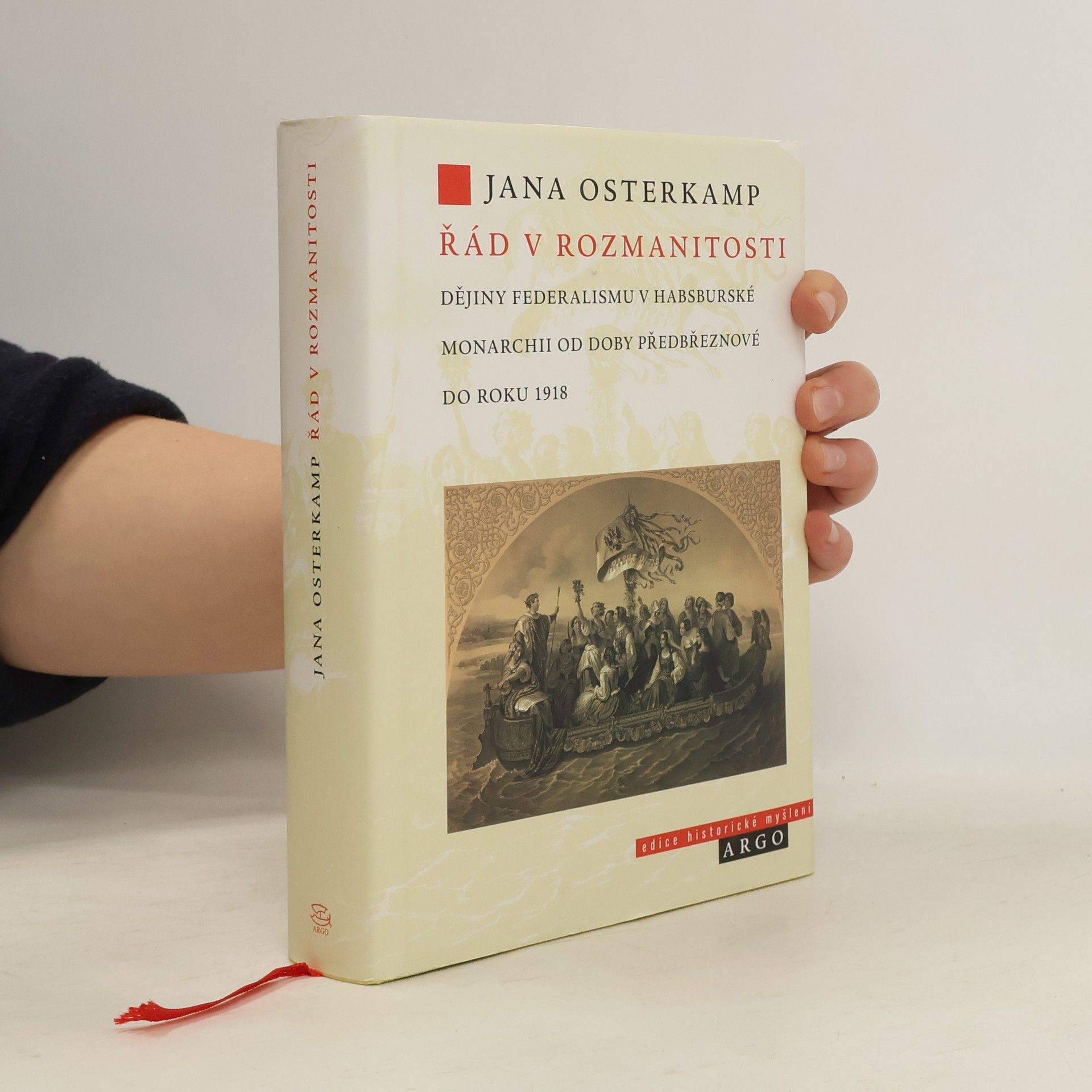 Jana Osterkamp Řád v rozmanitosti: Dějiny federalismu v habsburské monarchii od doby předbřeznové do roku 1918