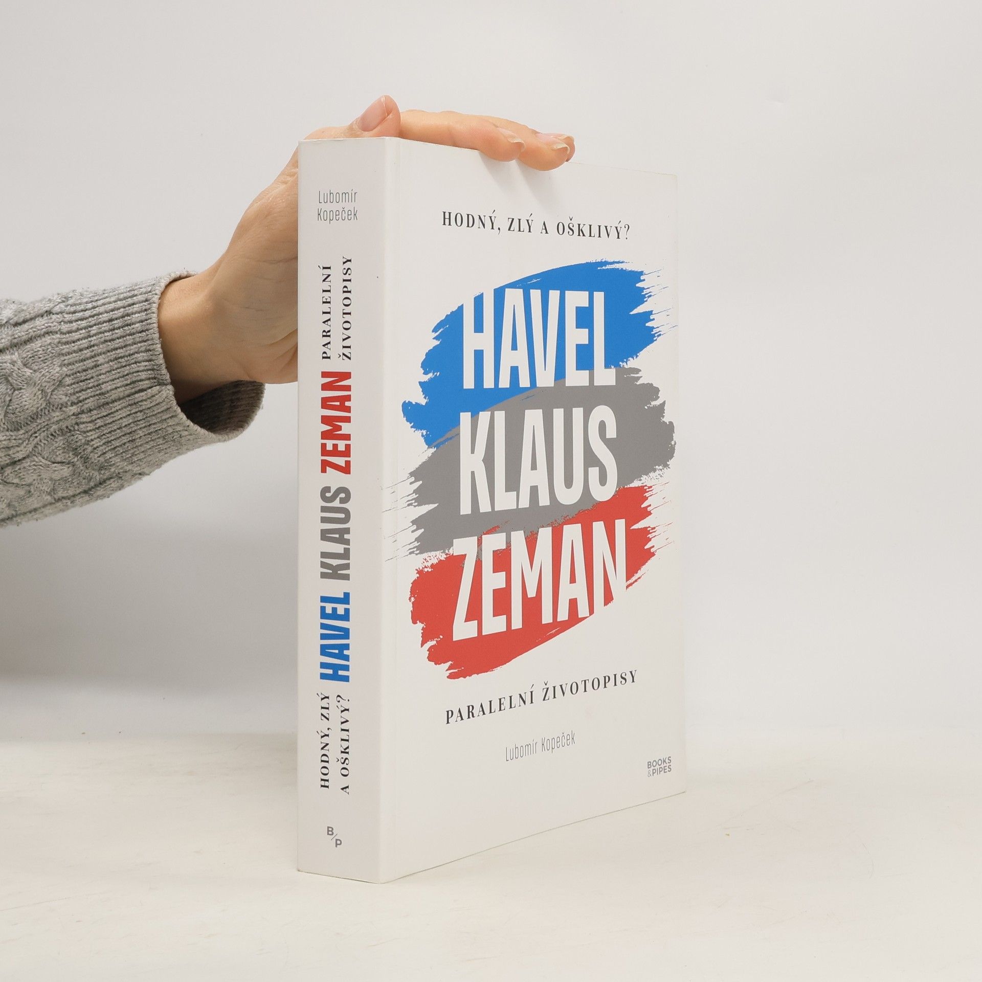 Lubomír Kopeček Hodný, zlý a ošklivý? : Havel, Klaus, Zeman : paralelní životopisy