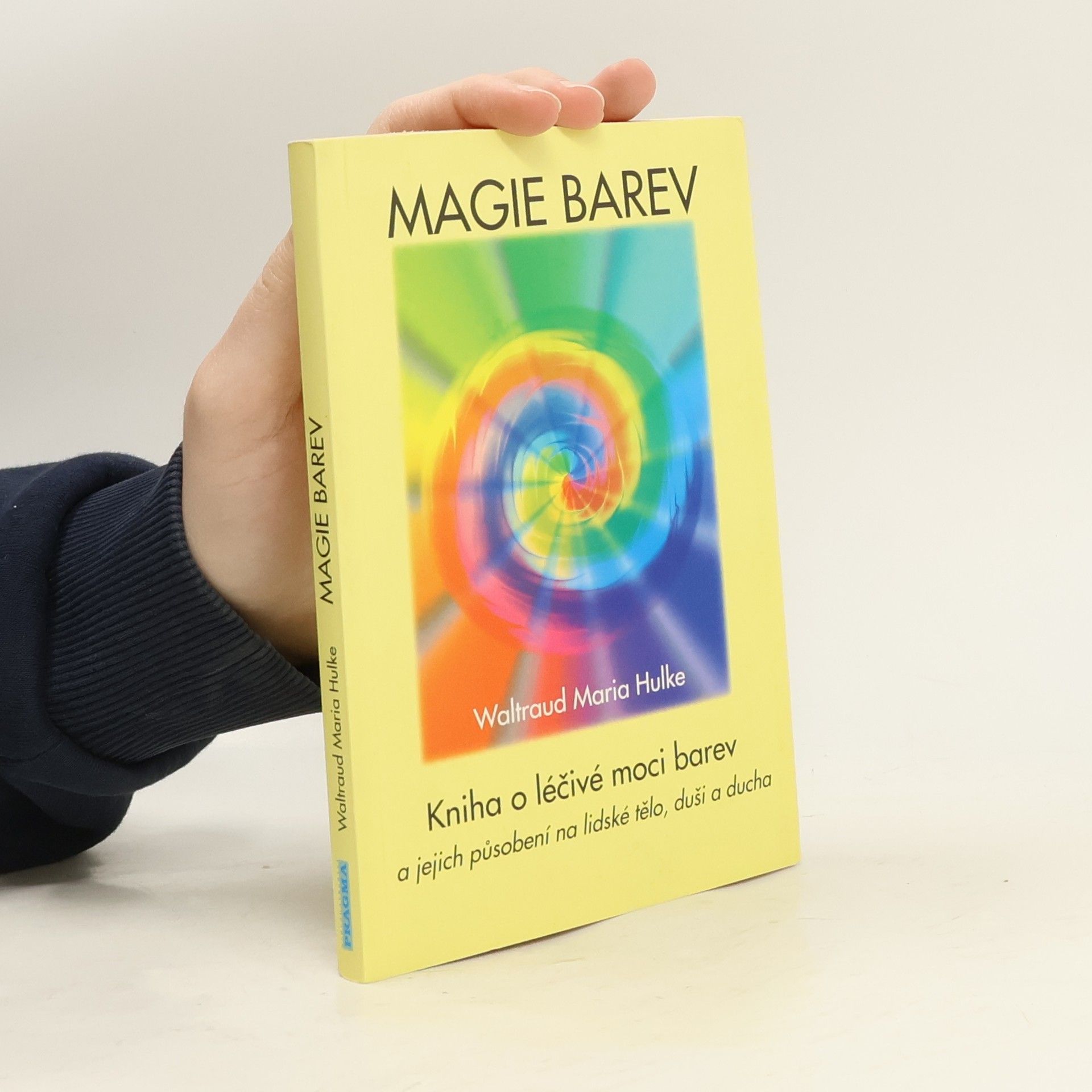 Waltraud-Maria Hulke Magie barev. Kniha o léčivé moci barev a jejich působení na lidské tělo, duši a ducha
