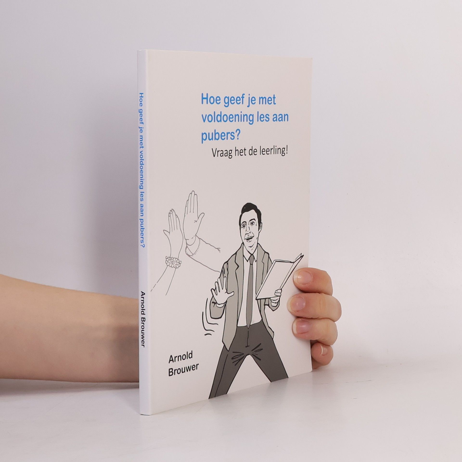 Arnold Brouwer Hoe geef je met voldoening les aan pubers?