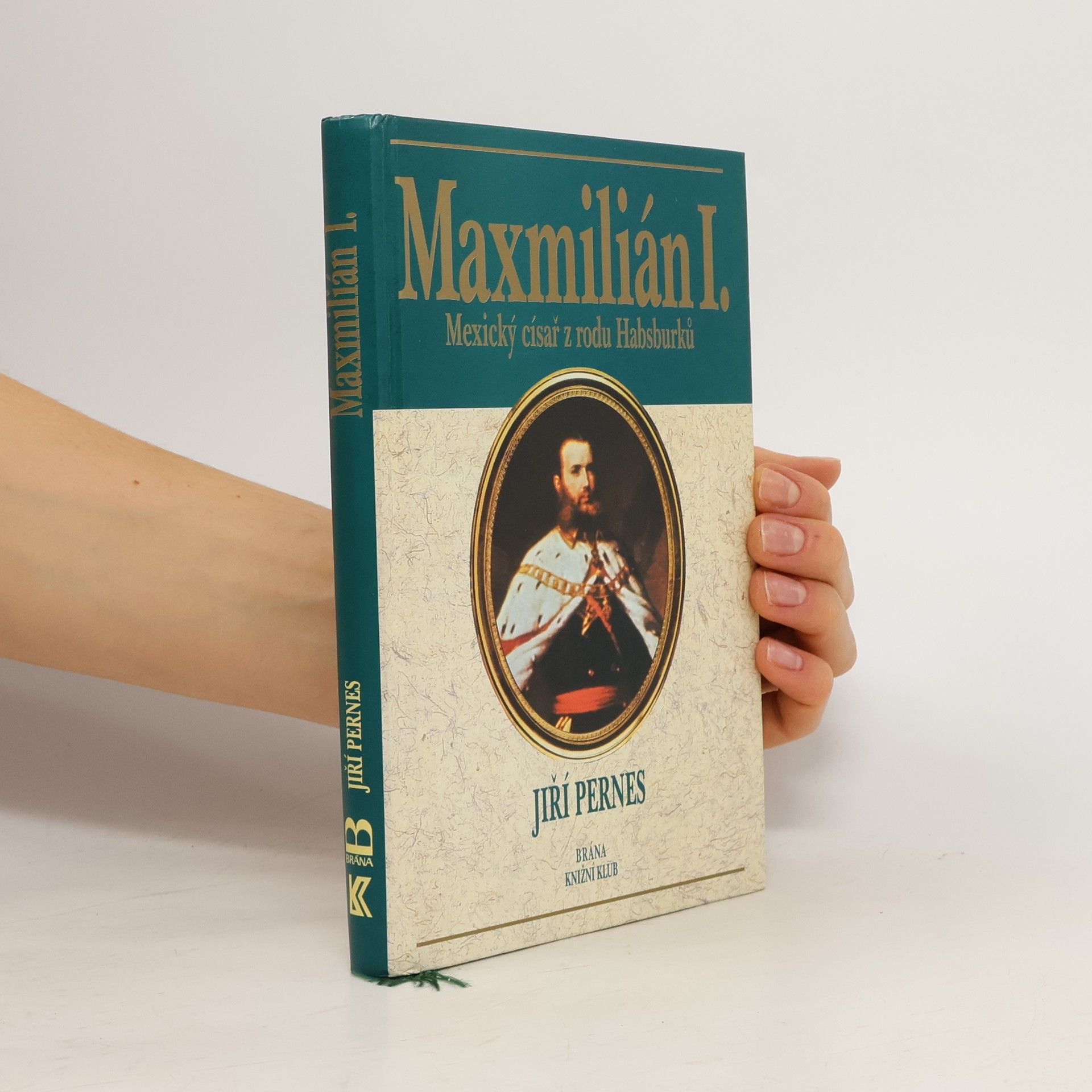 Jiří Pernes Maxmilián I. : mexický císař z rodu Habsburků