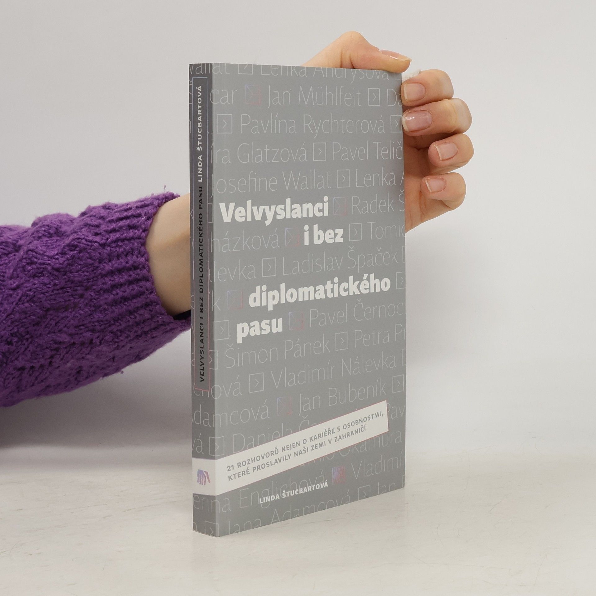 Linda Štucbartová Velvyslanci i bez diplomatického pasu : 21 rozhovorů nejen o kariéře s osobnostmi, které proslavily naši zemi v zahraničí