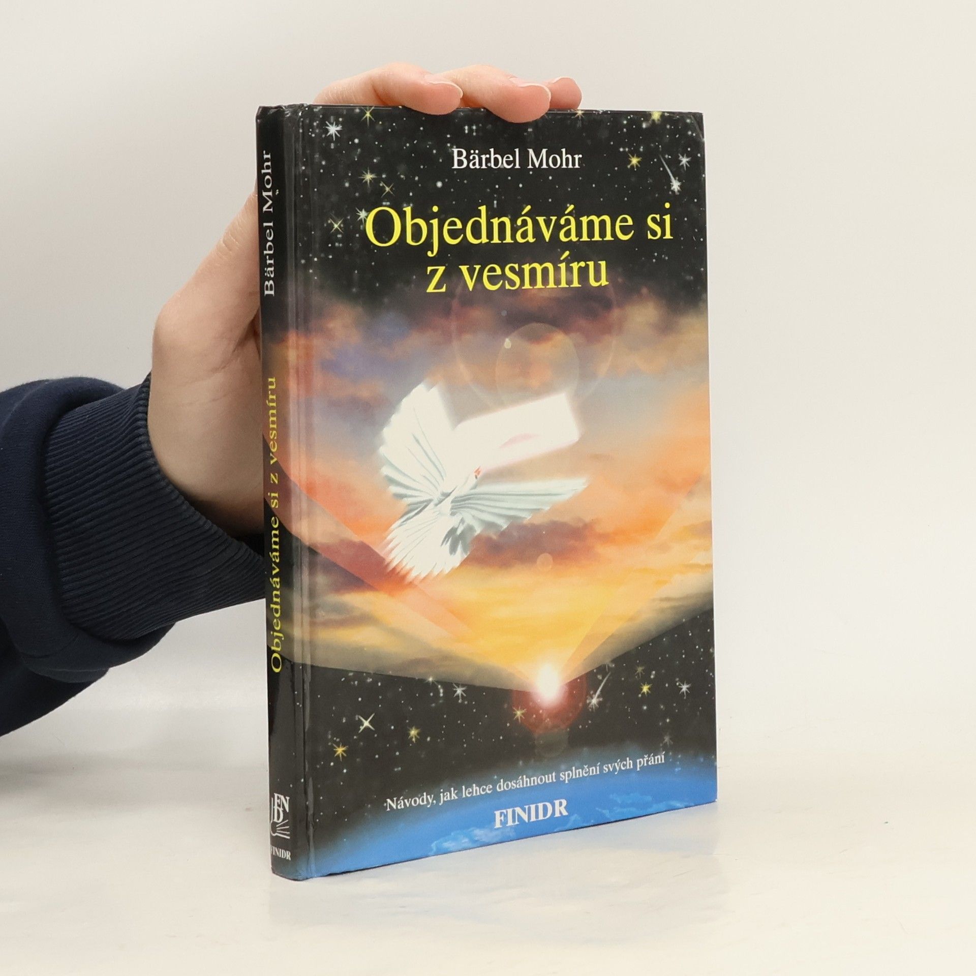 Bärbel Mohr Objednáváme si z vesmíru : návody, jak lehce dosáhnout splnění svých přání