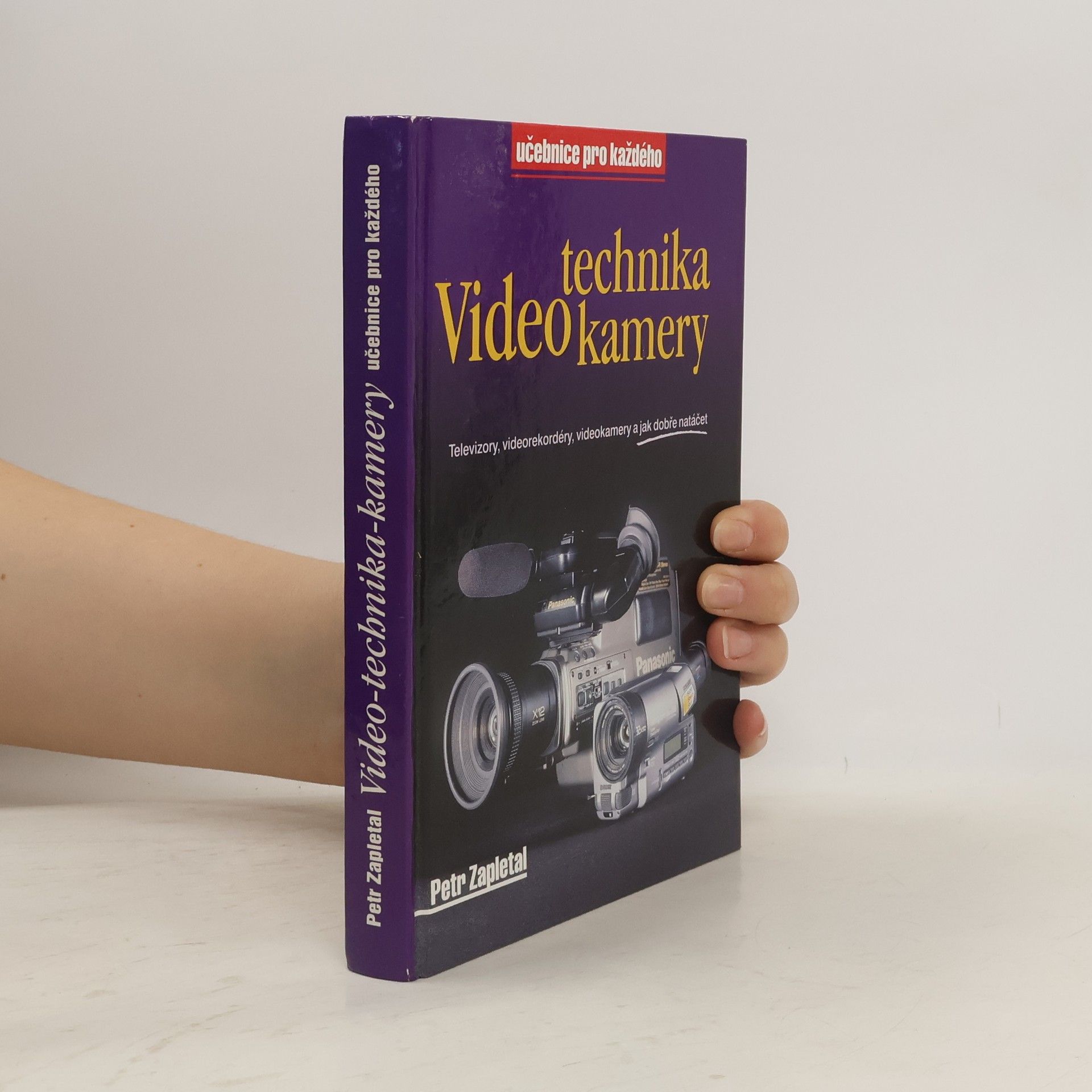 Petr Zapletal Video-technika-kamery : televizory, videorekordéry, videokamery a jak dobře natáčet