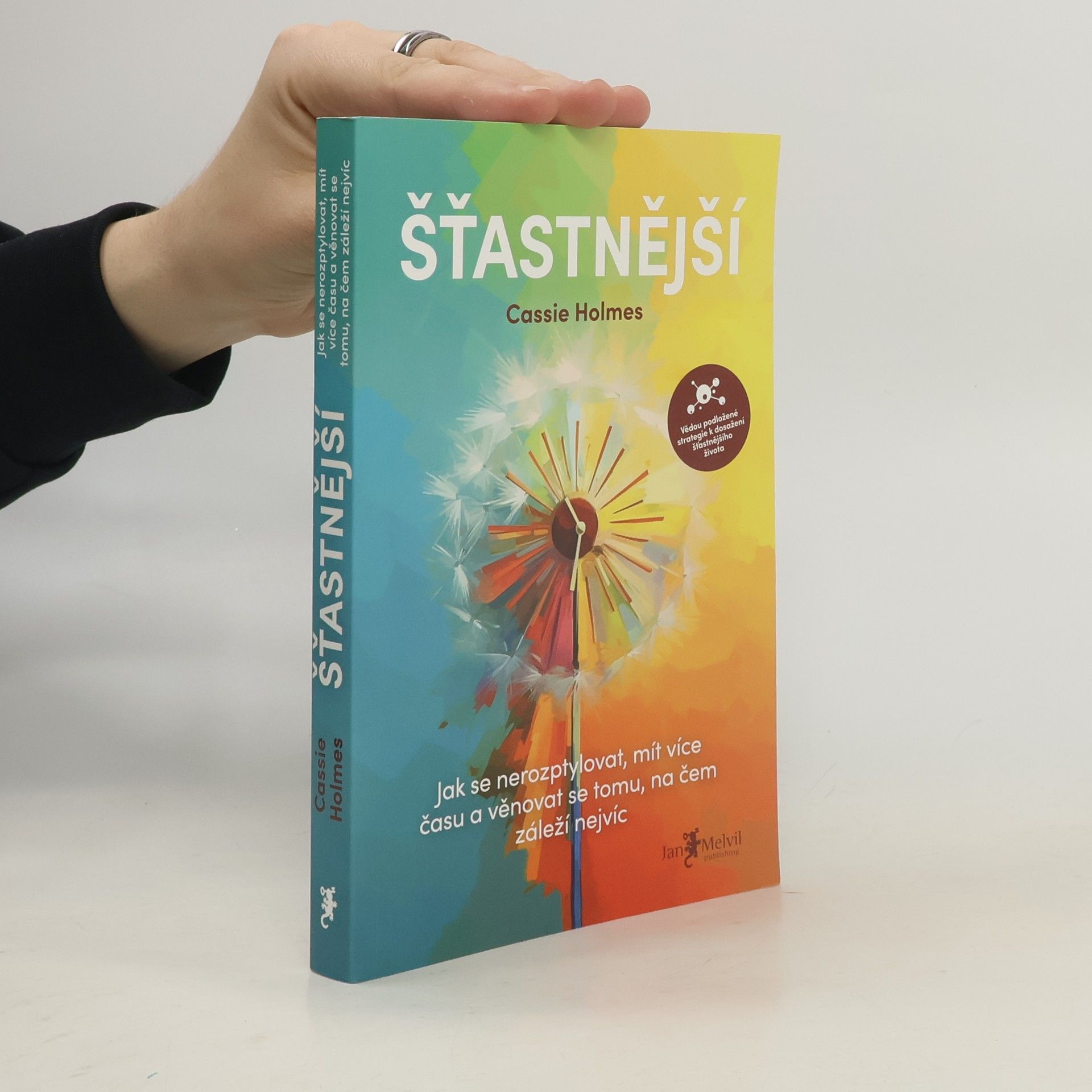 Cassie Holmes Šťastnější : jak se nerozptylovat, mít více času a věnovat se tomu, na čem záleží nejvíc