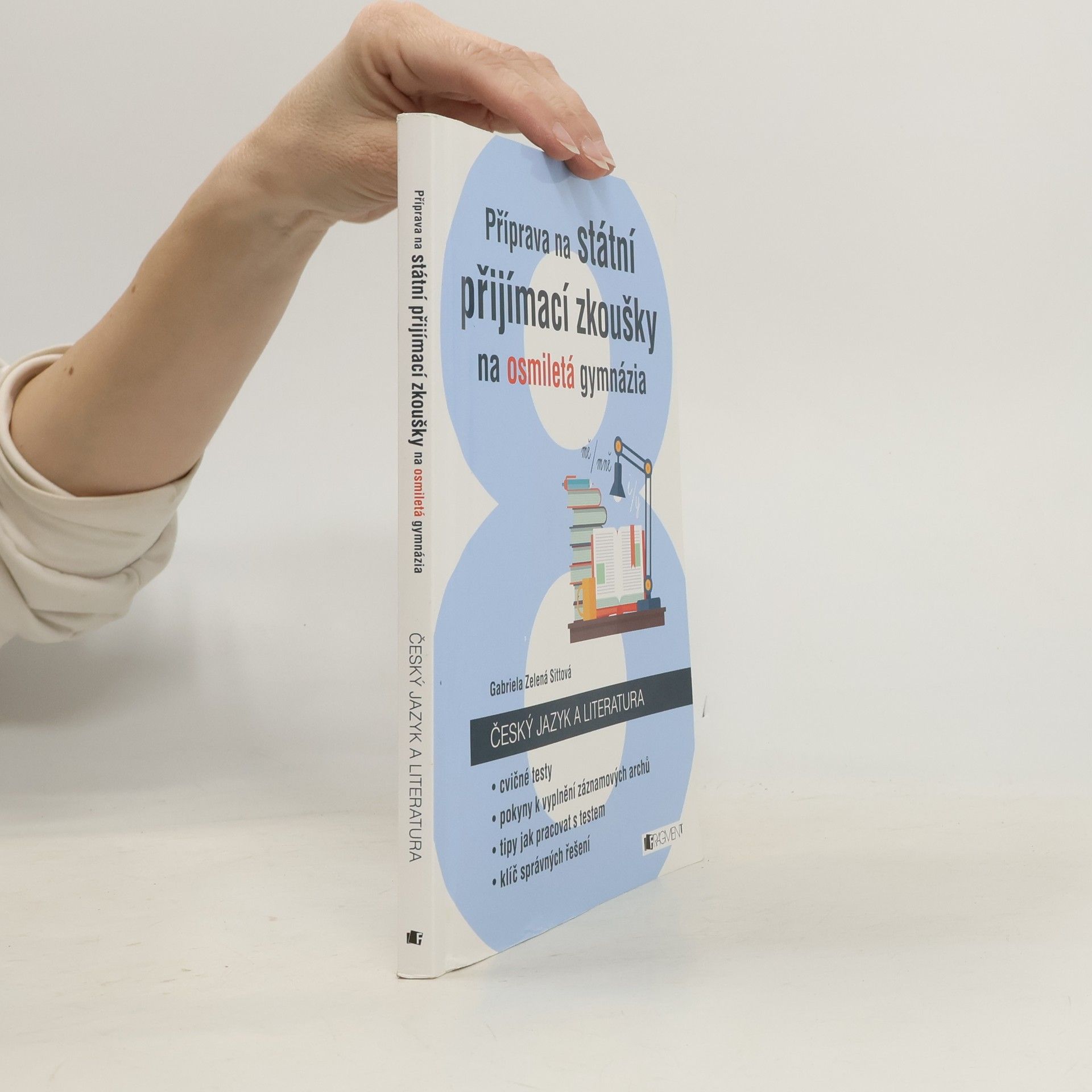 Gabriela Zelená Sittová Příprava na státní přijímací zkoušky na osmiletá gymnázia. Český jazyk a literatura