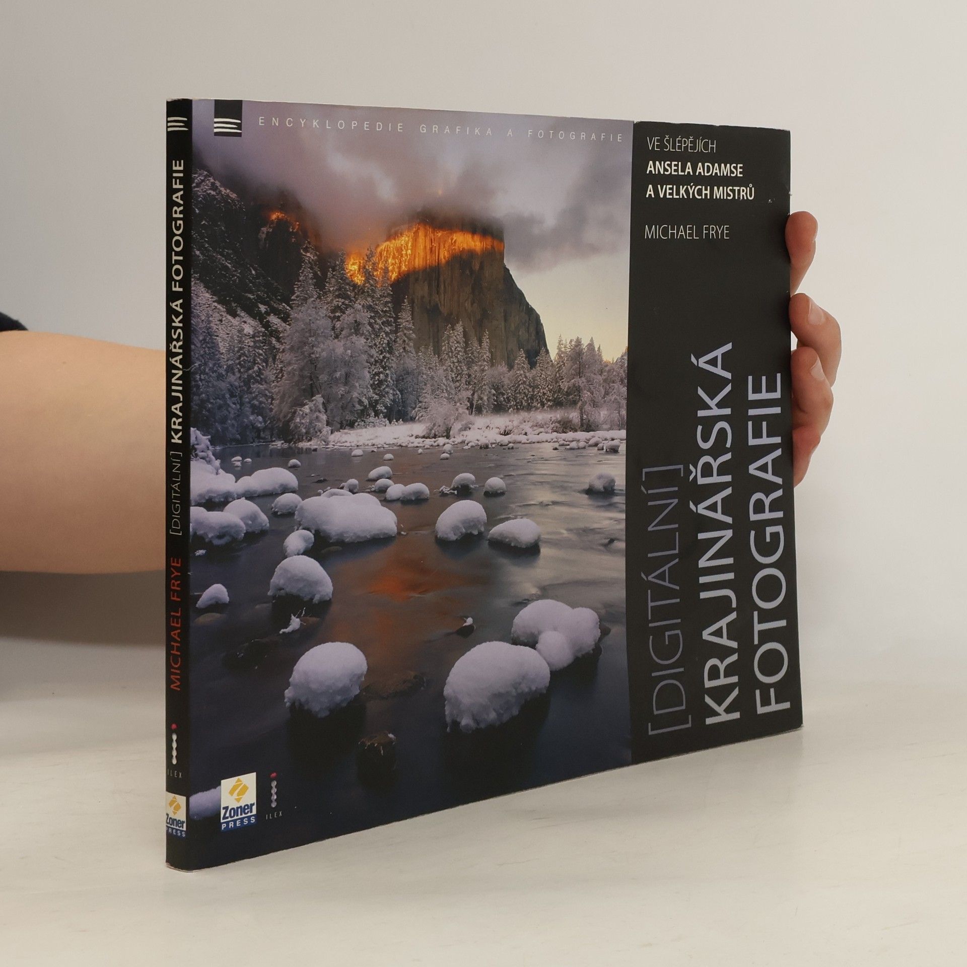 Michael Frye Digitální krajinářská fotografie: Ve šlépějích Ansela Adamse a velkých mistrů