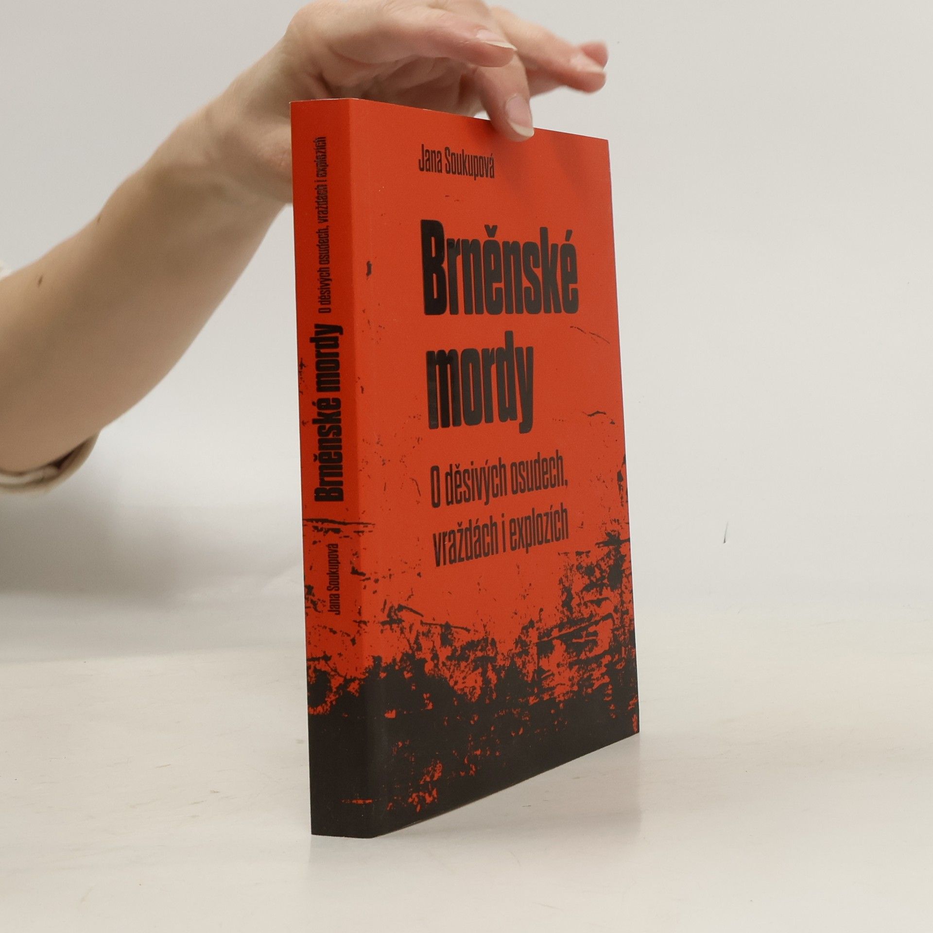 Jana Soukupová Brněnské mordy - O děsivých osudech, vraždách i explozích