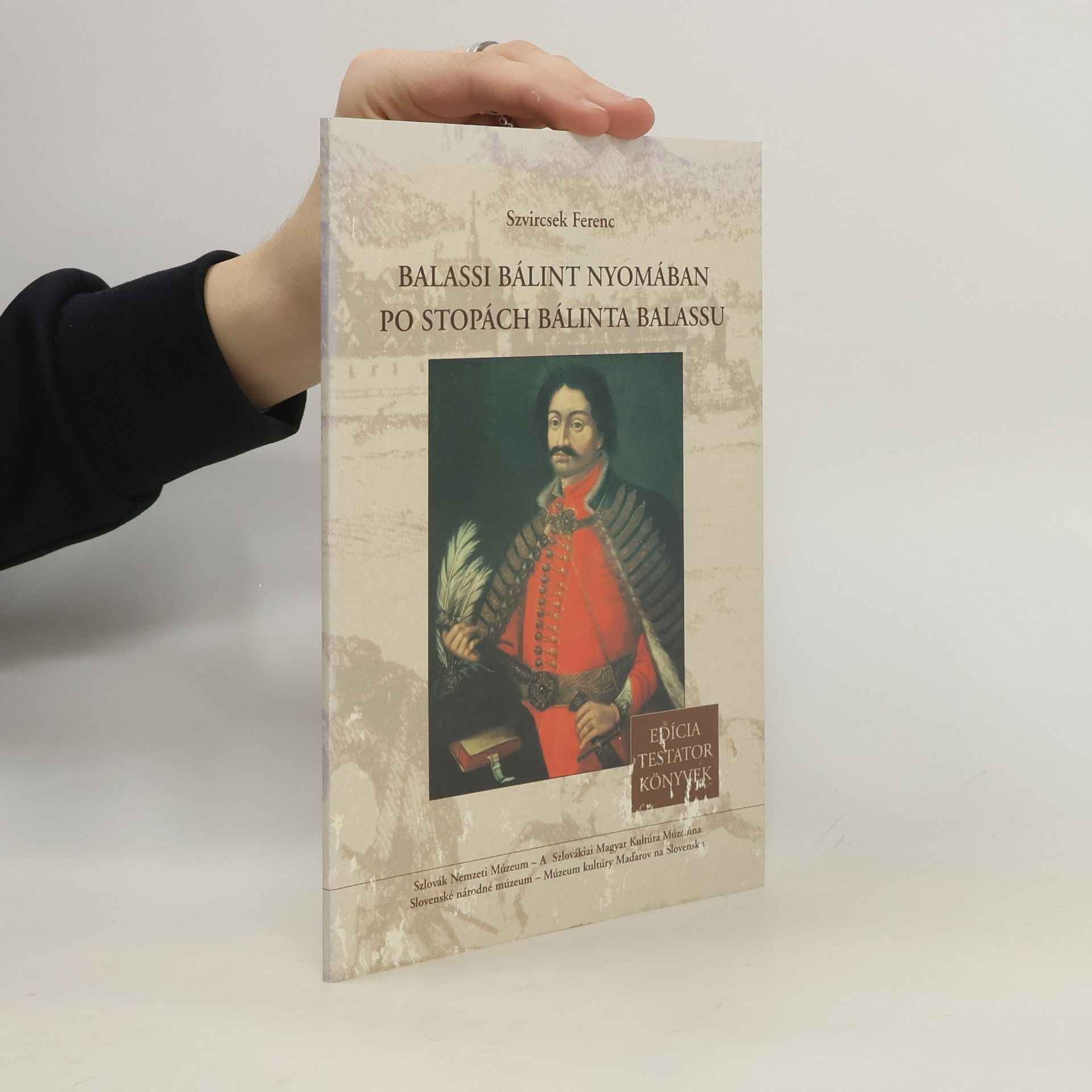 Szvircsek Ferenc Po stopách Bálinta Balassu. Balassi Bálint nyomában