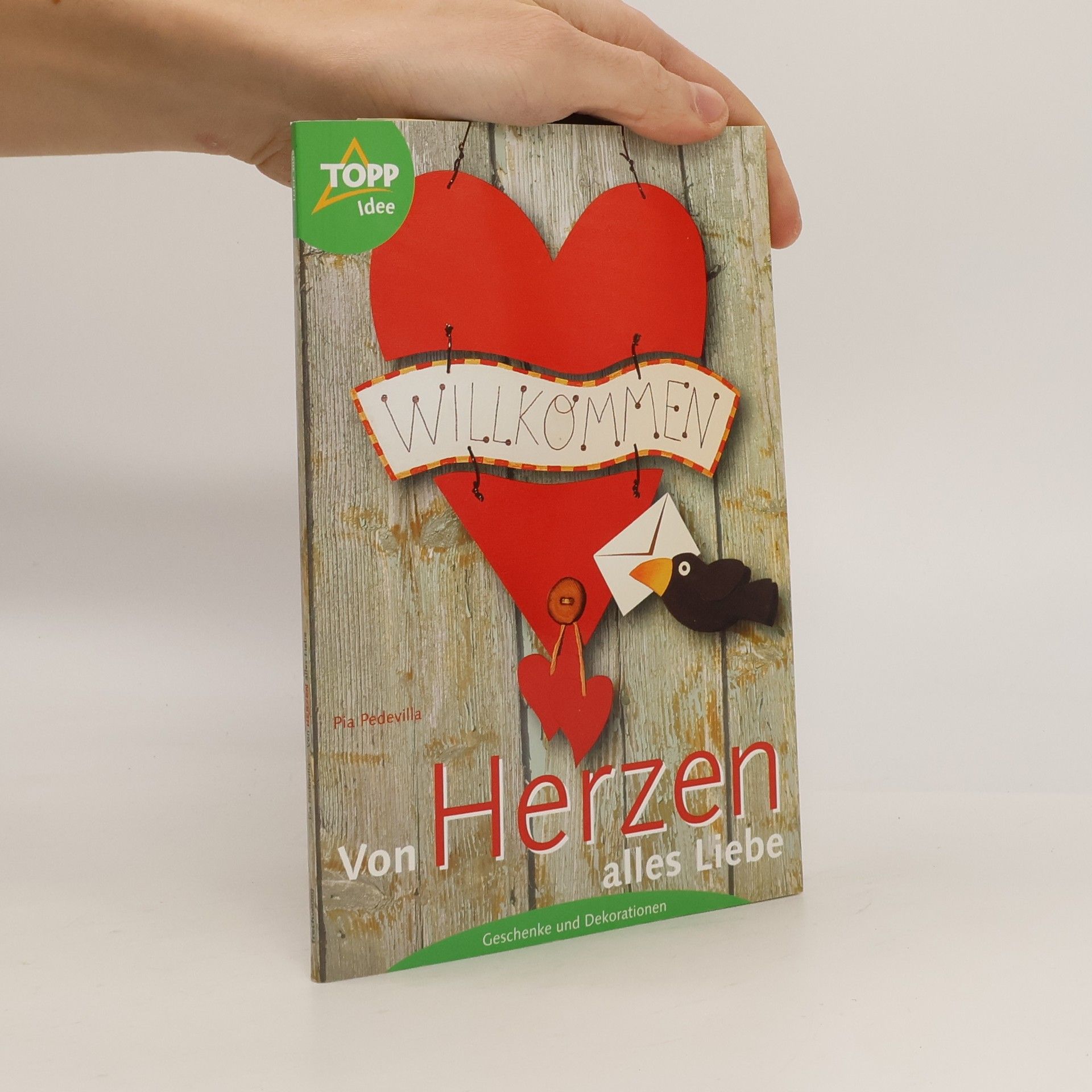 Pia Pedevilla Von Herzen alles Liebe. Geschenke und Dekorationen.