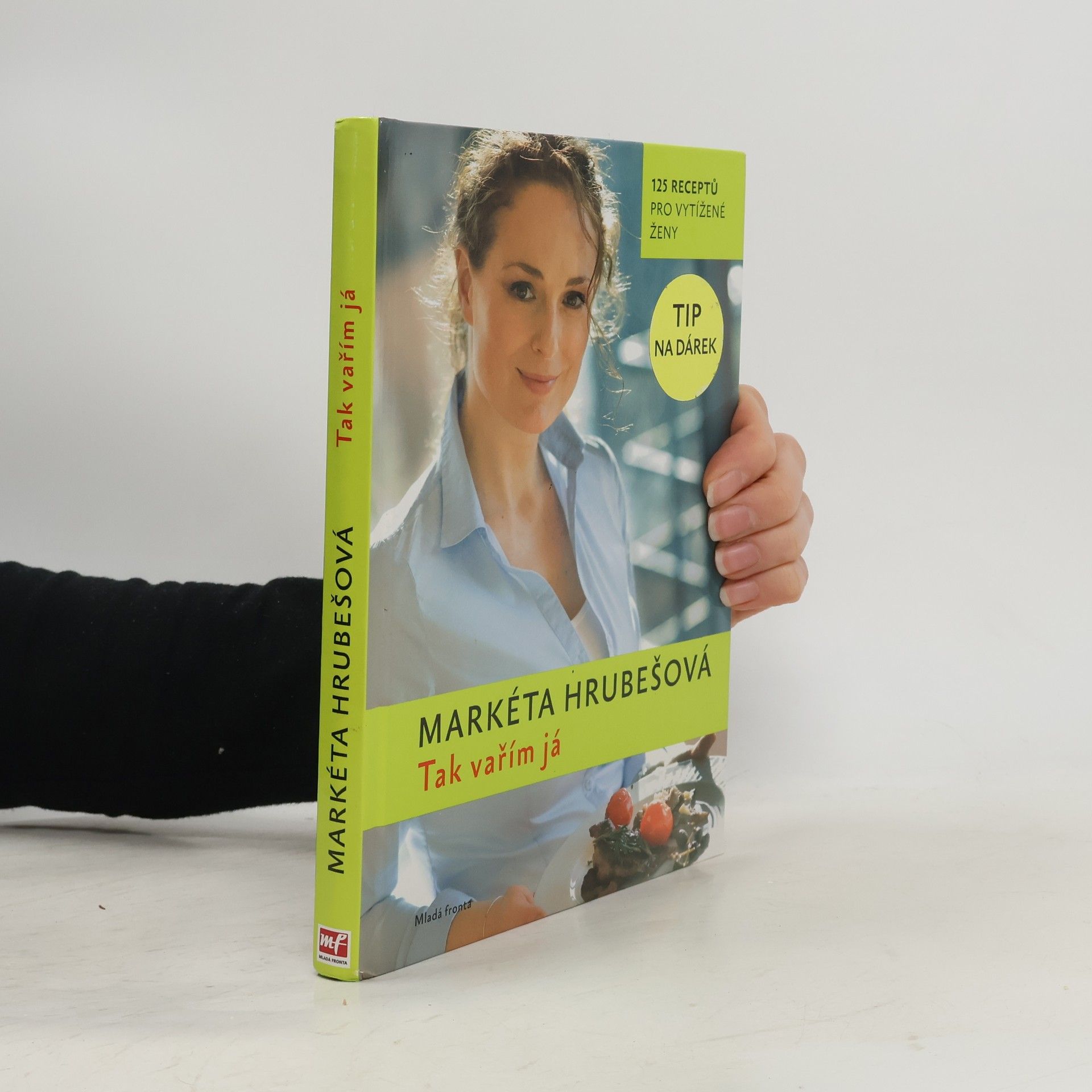 Markéta Hrubešová Tak vařím já : 125 receptů pro vytížené ženy