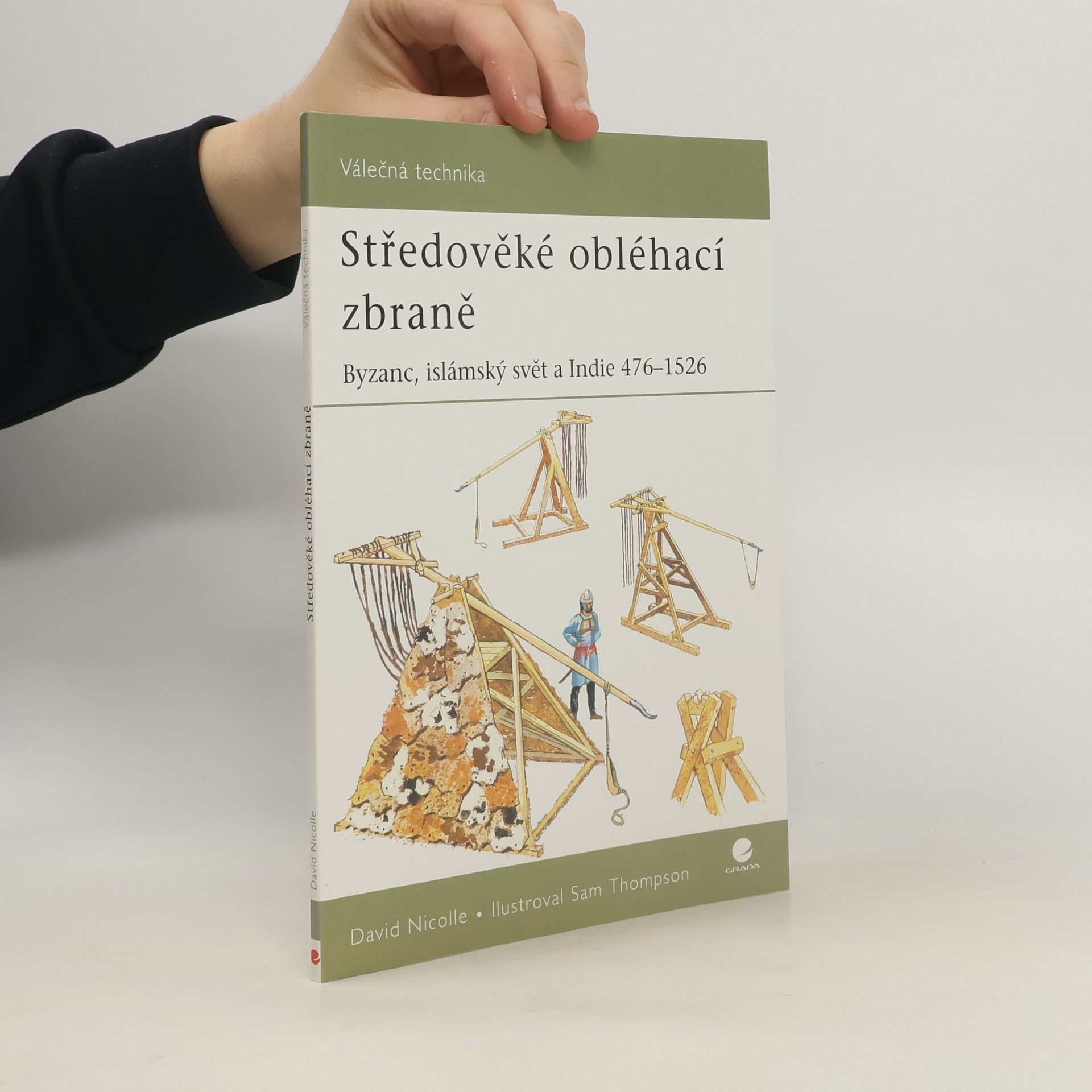 David Nicolle Středověké obléhací zbraně : Byzanc, islámský svět a Indie 476-1526