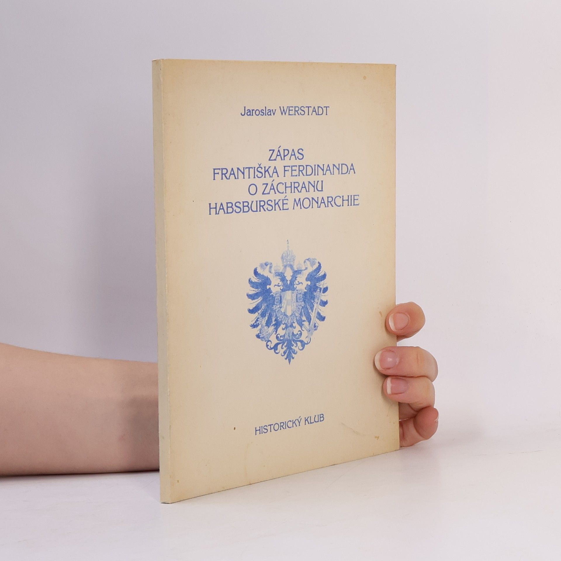 Jaroslav Werstadt Zápis Františka Ferdinanda o záchranu Habsburské monarchie