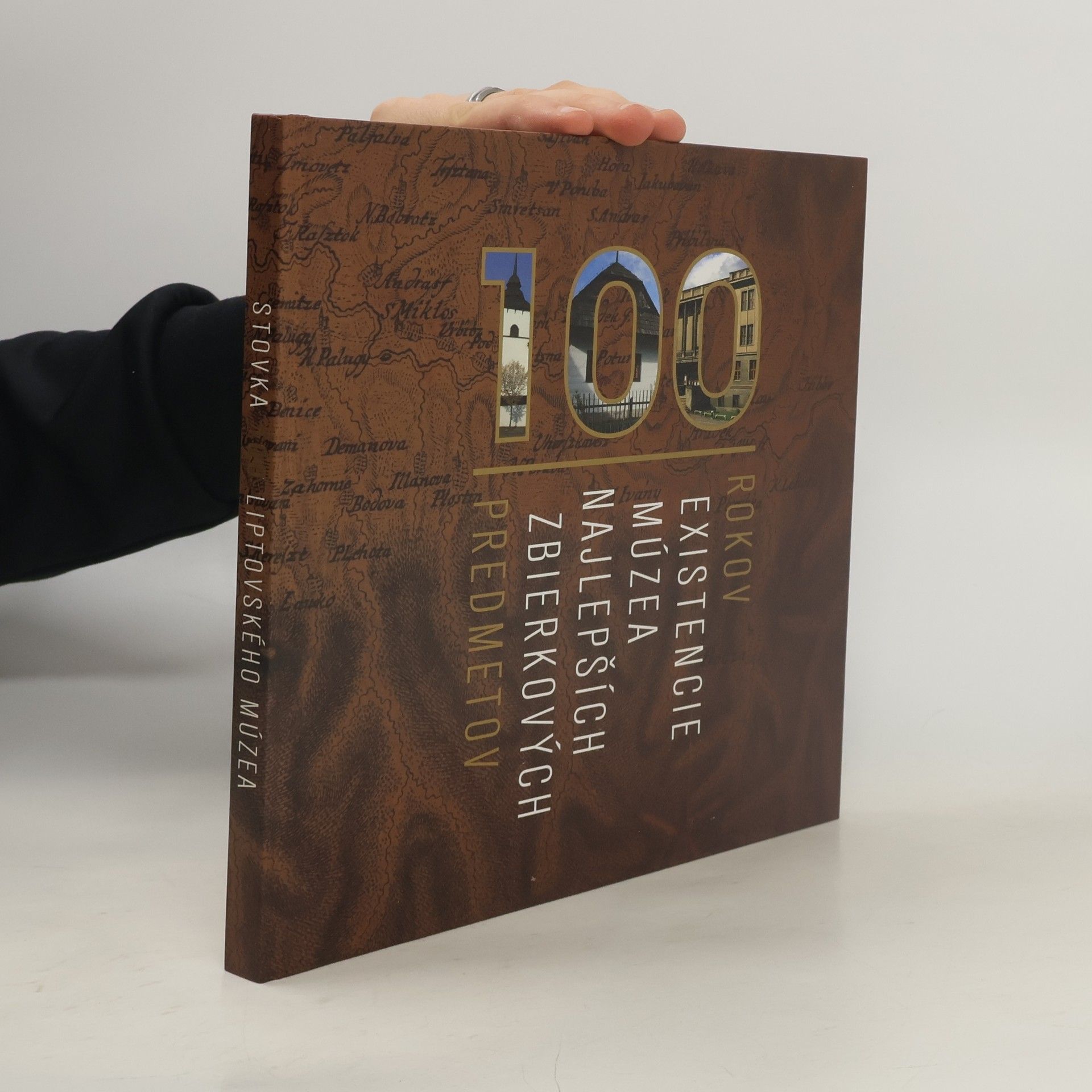 Various authors Stovka 100 Liptovského múzea v Ružomberku 100 rokov existencie múzea najlepších zbierkových predmetov