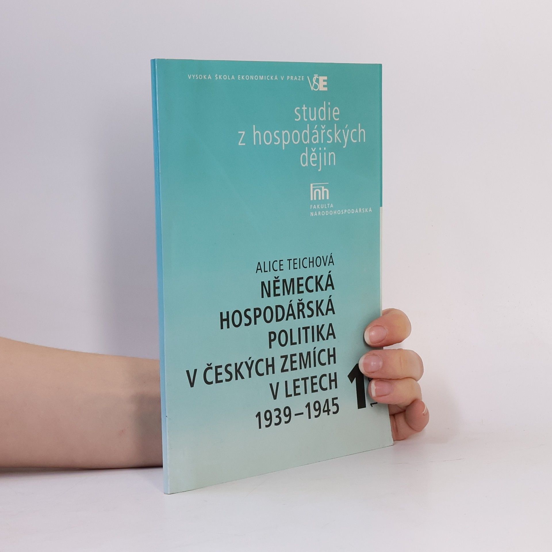 Alice Teichova Německá hospodářská politika v českých zemích v letech 1939-1945