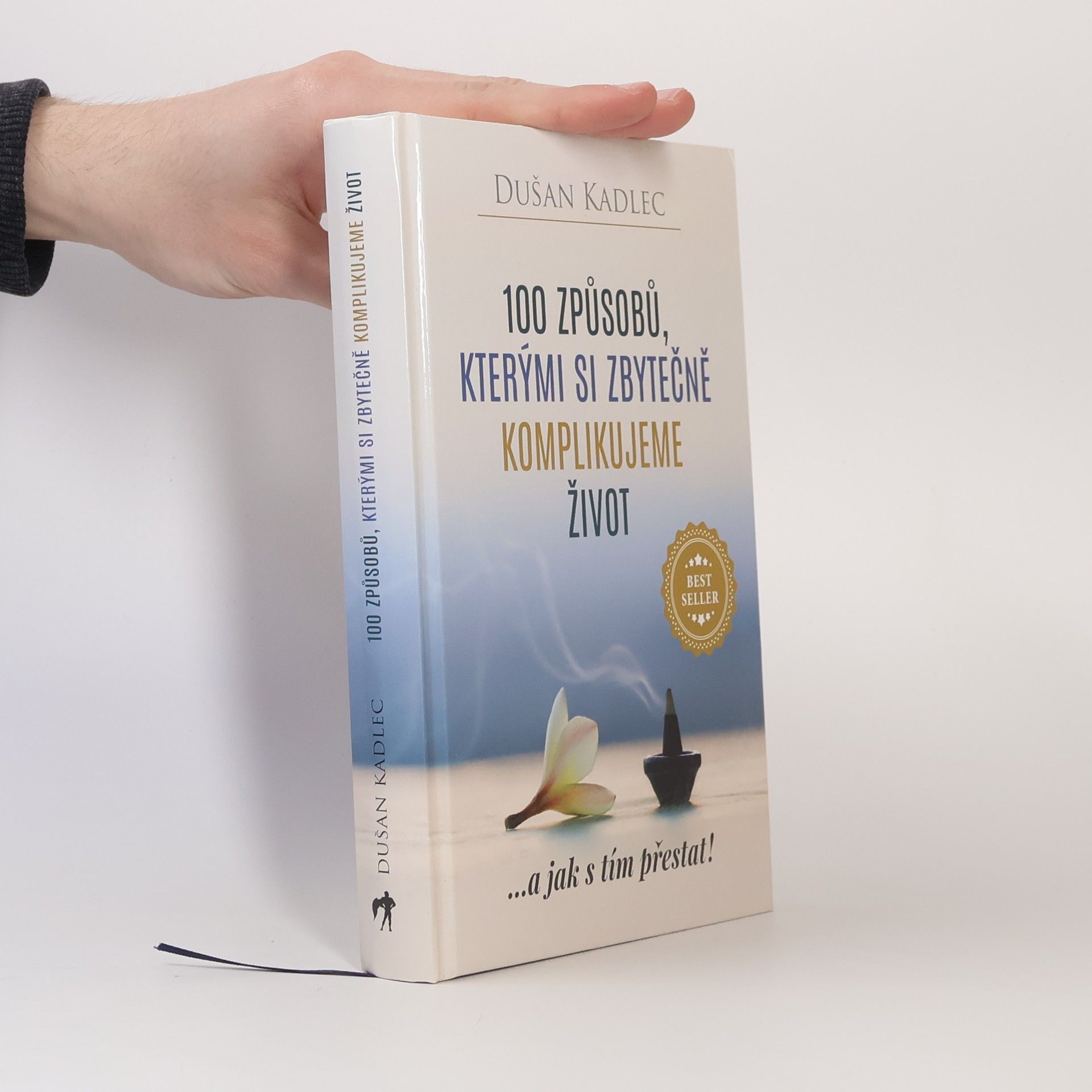 Dušan Kadlec 100 způsobů, kterými si zbytečně komplikujeme život : ...a jak s tím přestat!